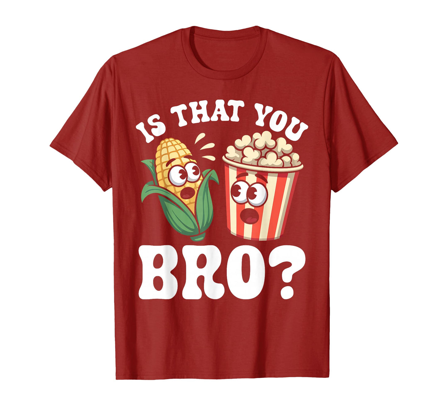 Funny is That You Bro? Corn and Popcorn Sarcastic Food T-Shirt