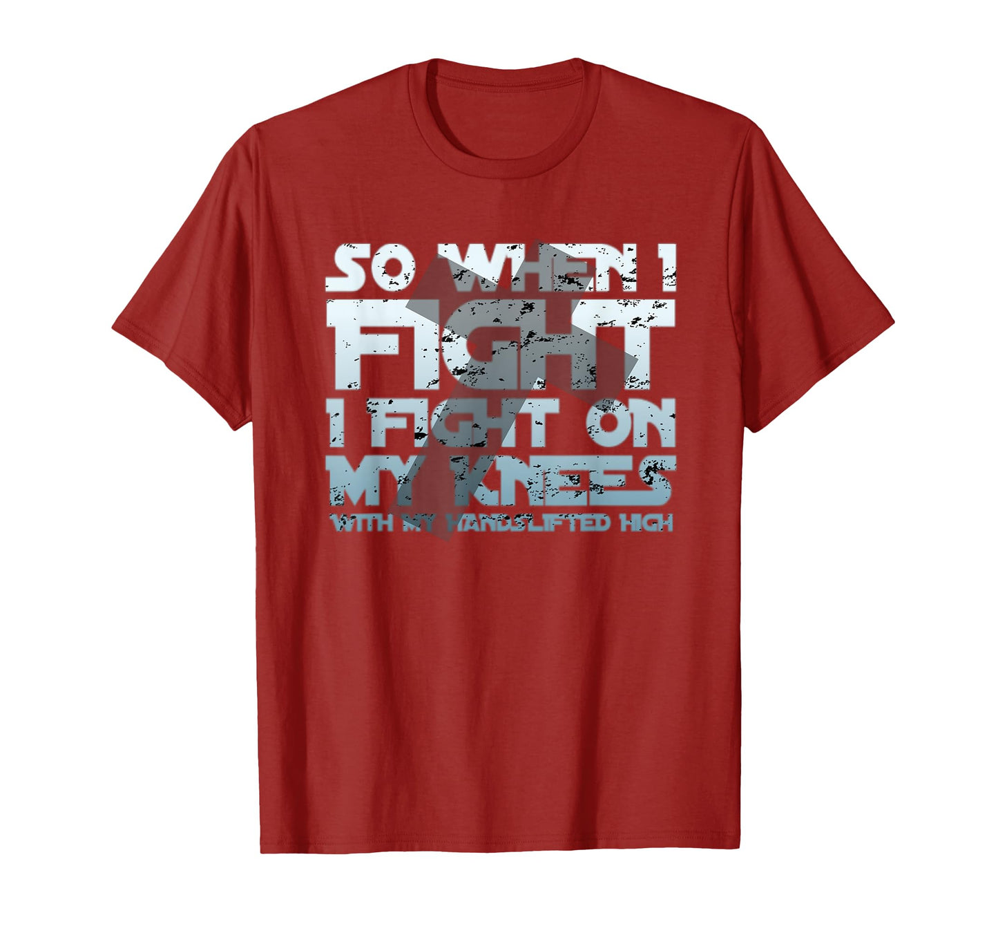 Christian Faith So When I Fight I Fight On My Knees T-Shirt