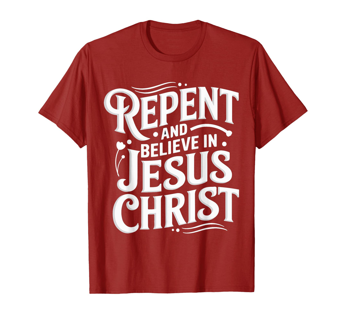 Repent And Believe In Jesus Christ Spiritual Faith T-Shirt