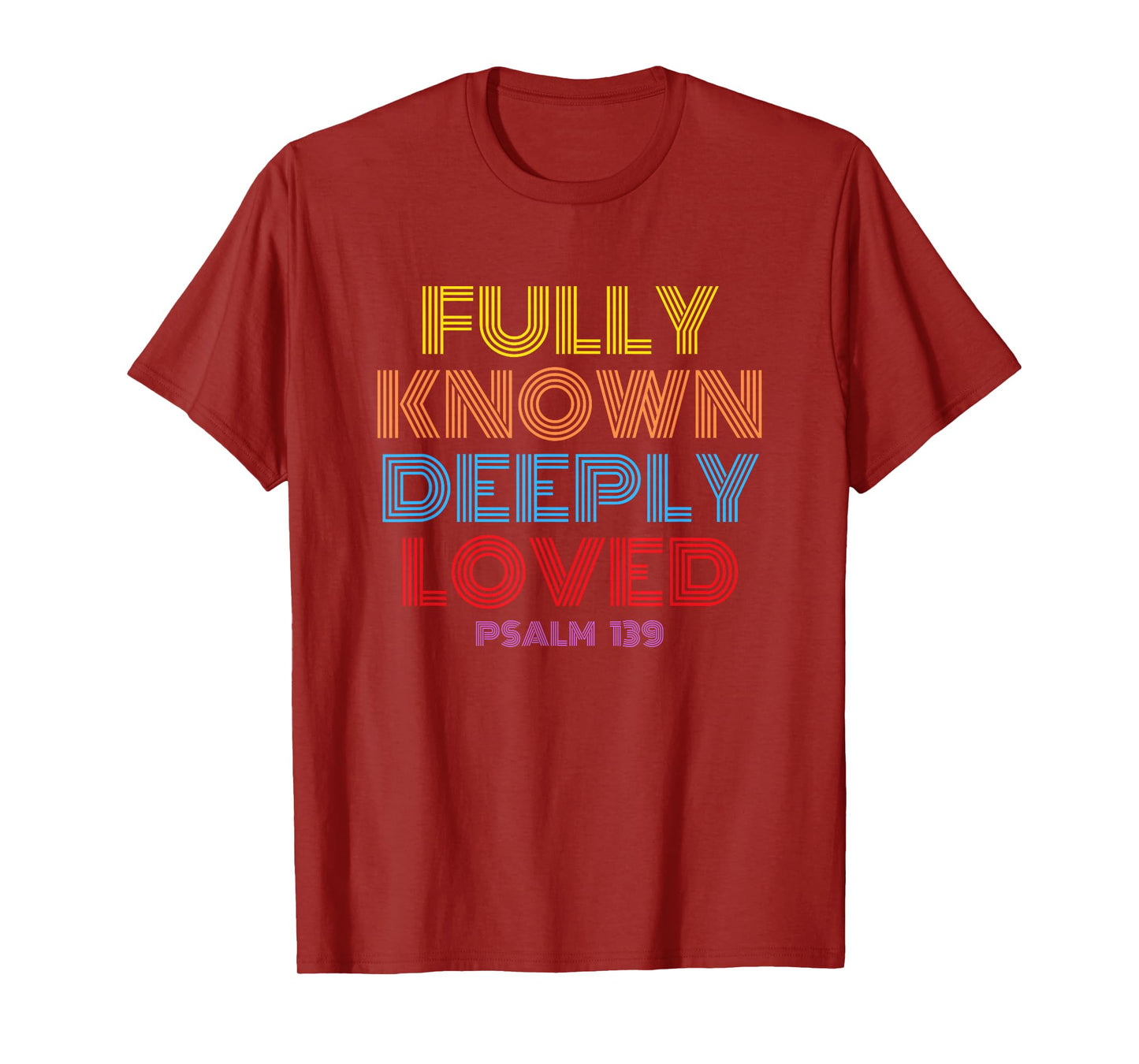 Fully Known Deeply Loved Christian Psalm 139 T-Shirt