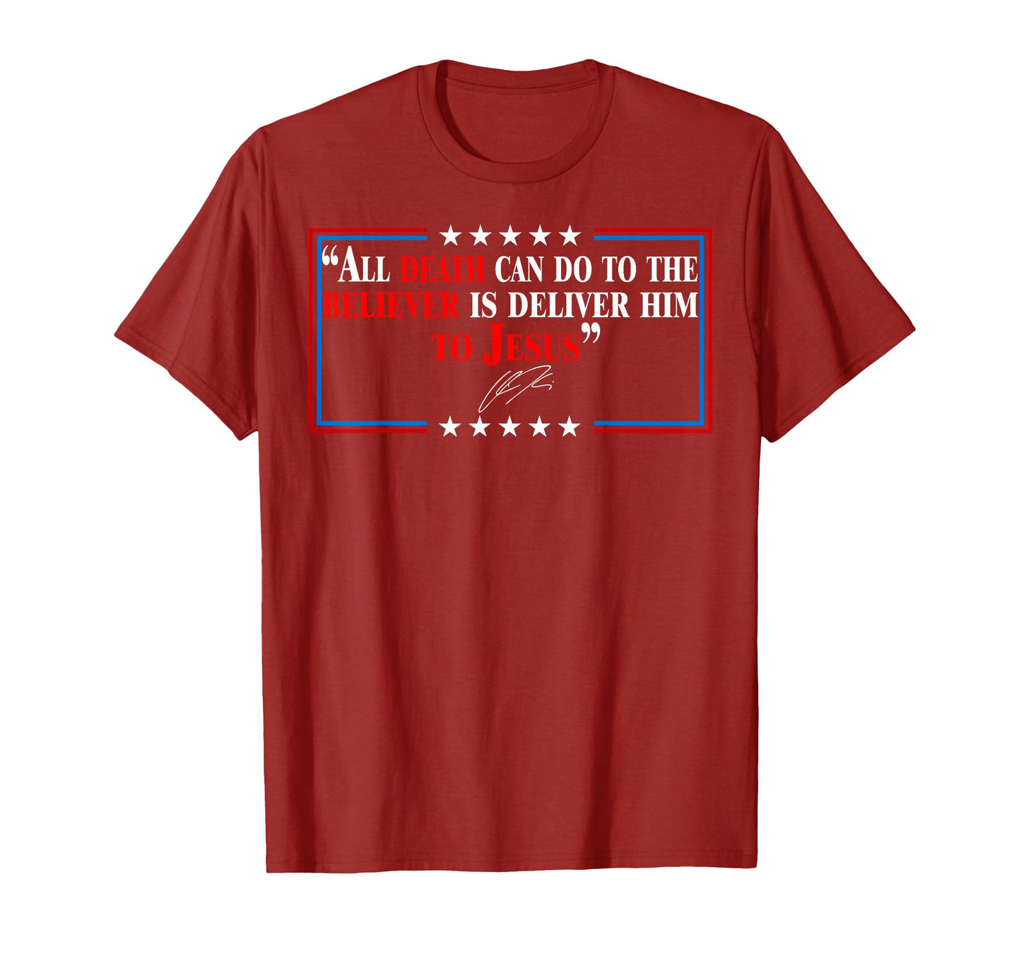 All Death Can Do to The Believer is Deliver Him to Jesus T-Shirt