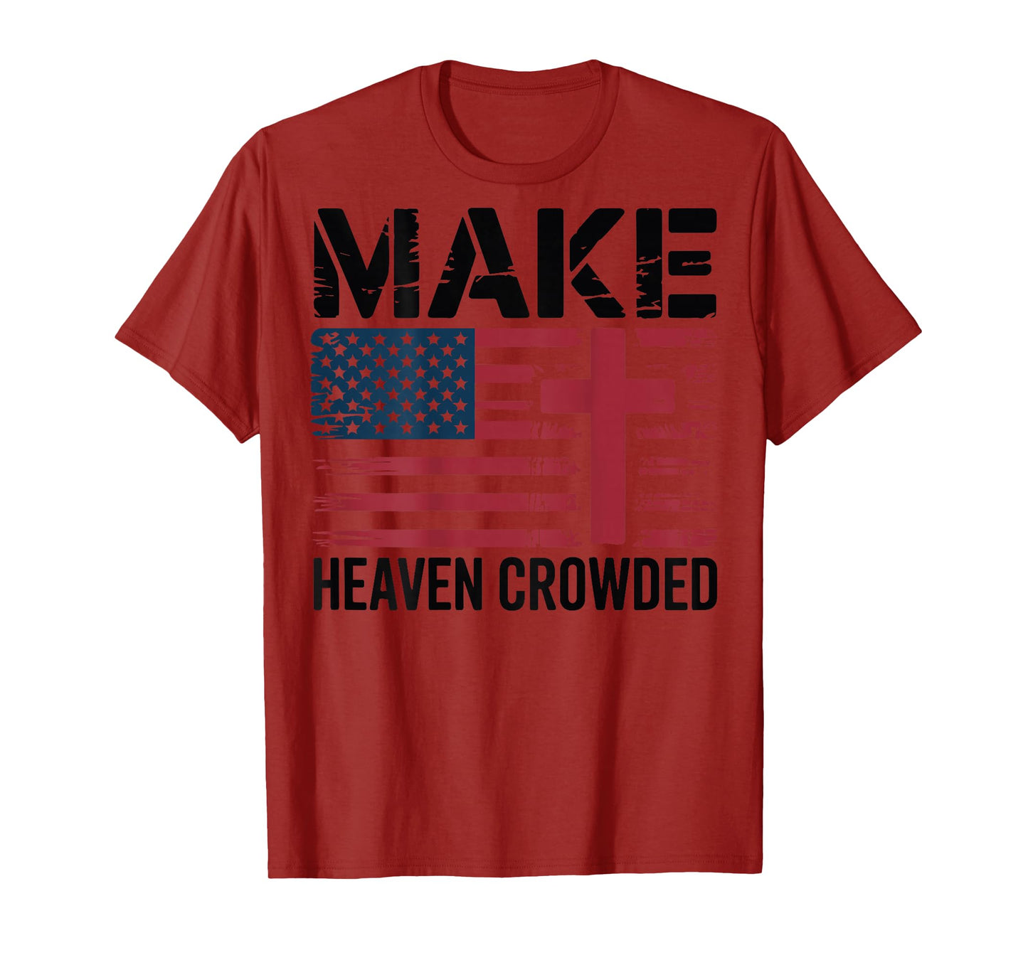 Make Heaven Crowded American Flag Christian Patriotic Cross T-Shirt
