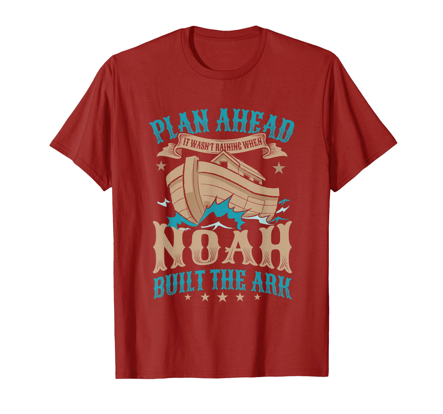 Plan Ahead It Wasn't Raining When Noah Built The Ark T-Shirt