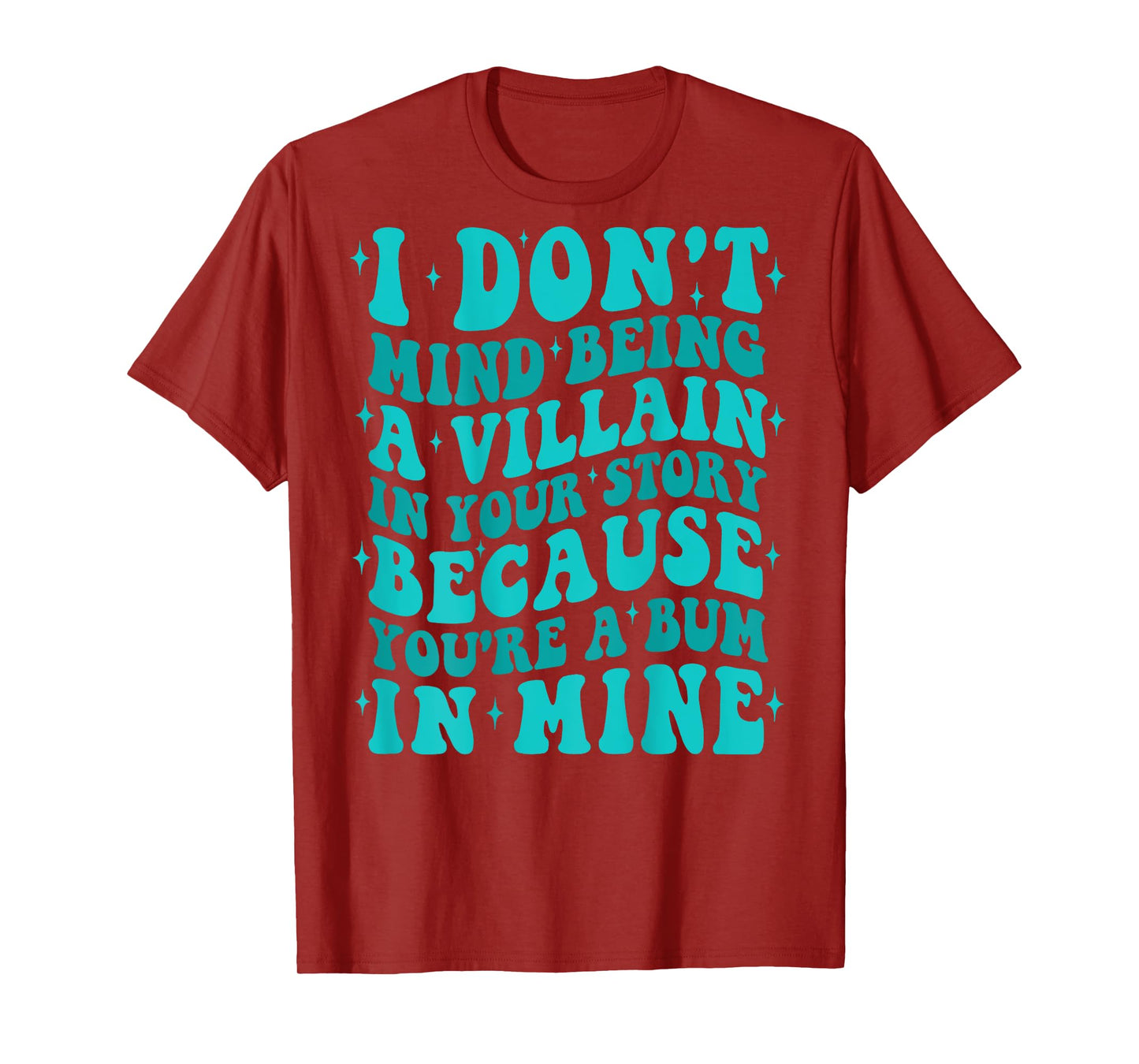 I Don't Mind Being The Villain In Your Story Apparel T-Shirt