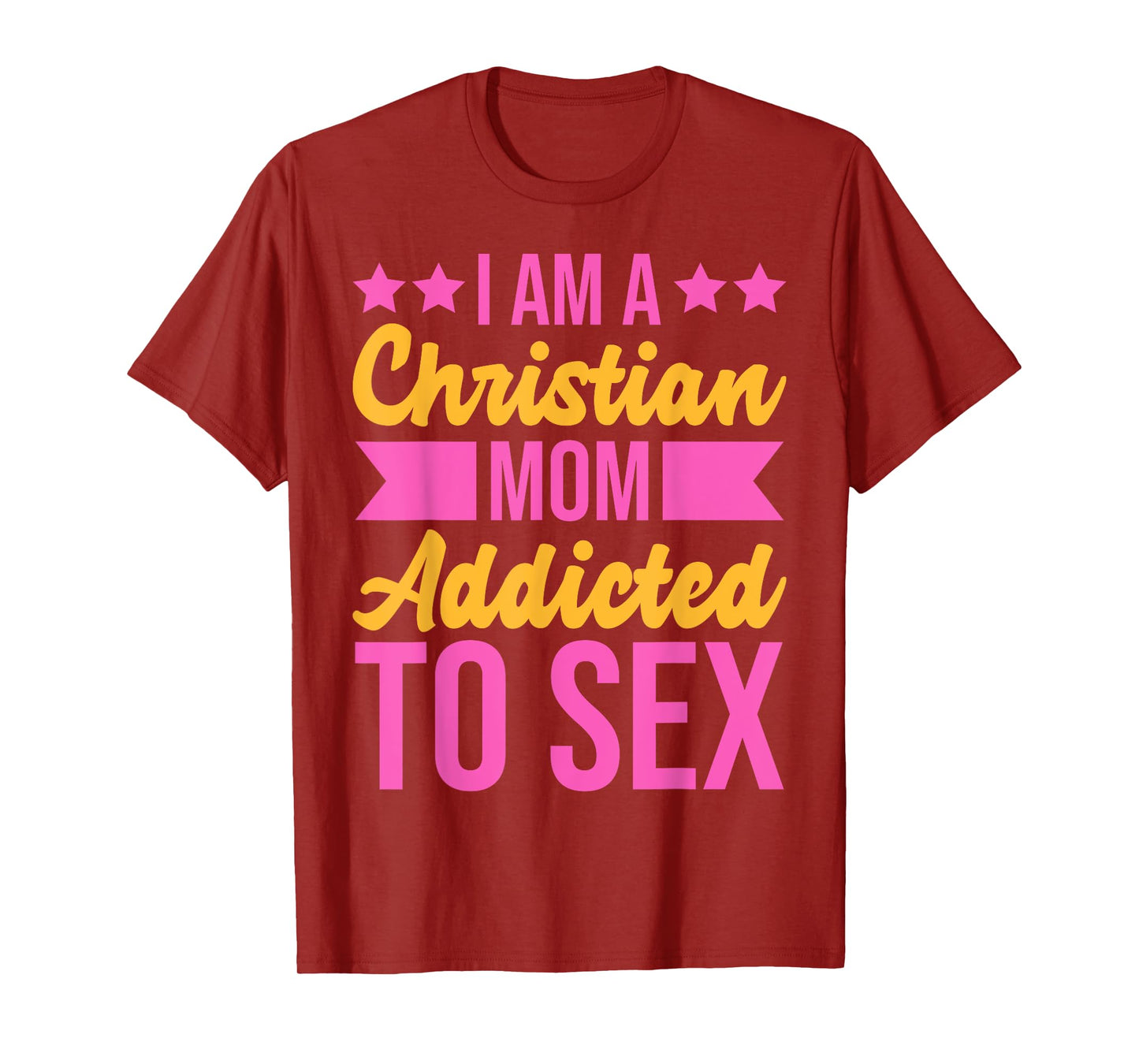 I'm a Christian Mom Addicted to Sex Funny Adult Humor T-Shirt