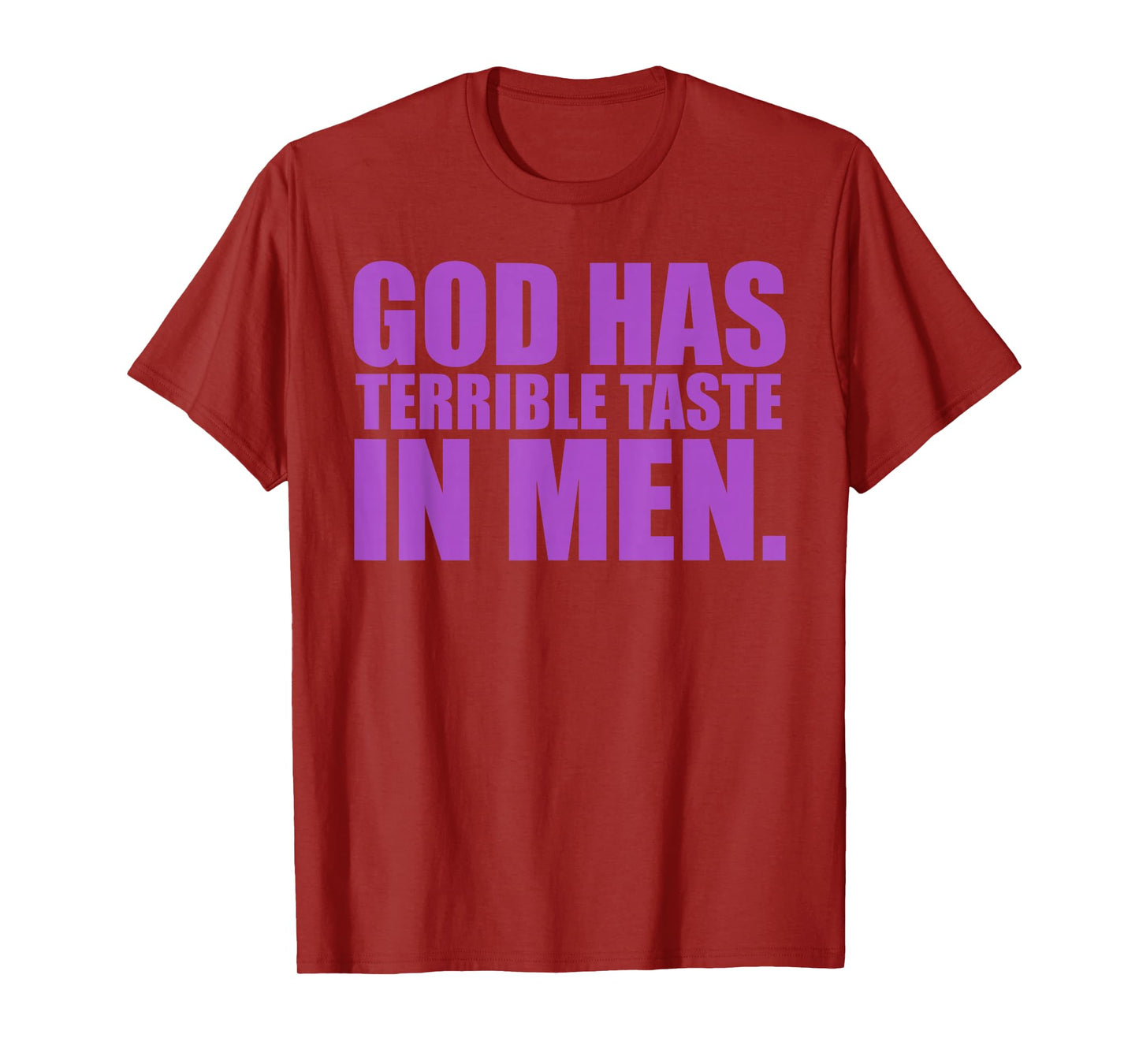 God Has Terrible Taste in Men Funny Quote T-Shirt