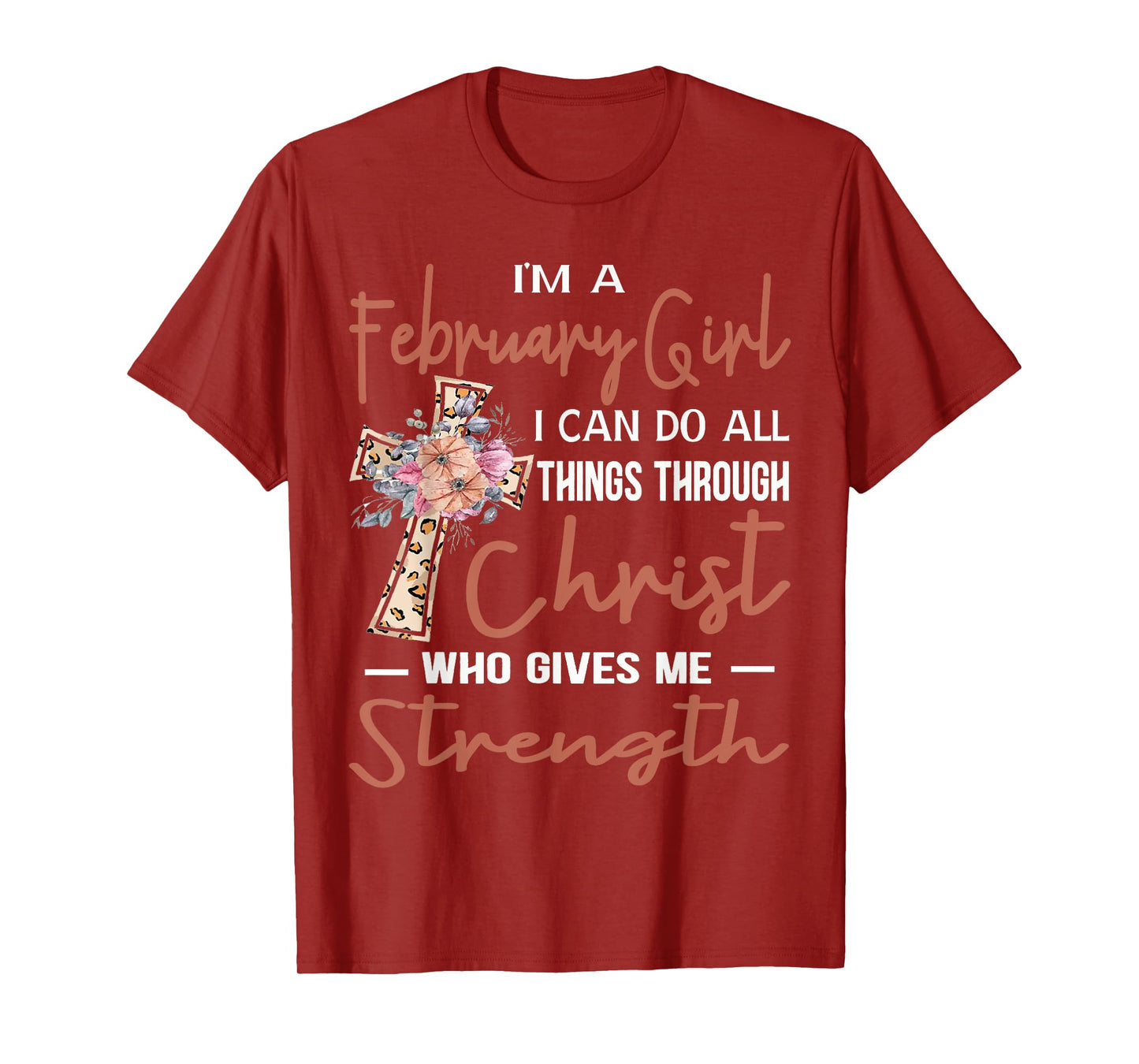 February Girl Birthday I Can Do Things Through Christ Womans T-Shirt