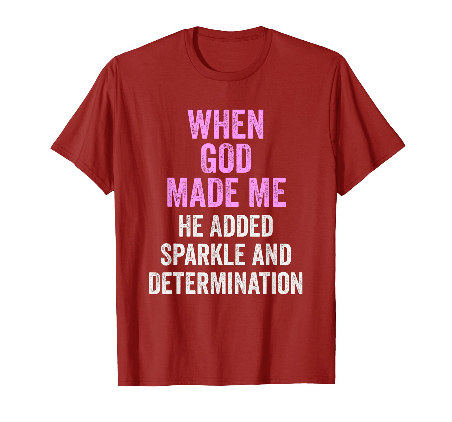 When God Made Me He Added Sparkle Determination Funny T-Shirt
