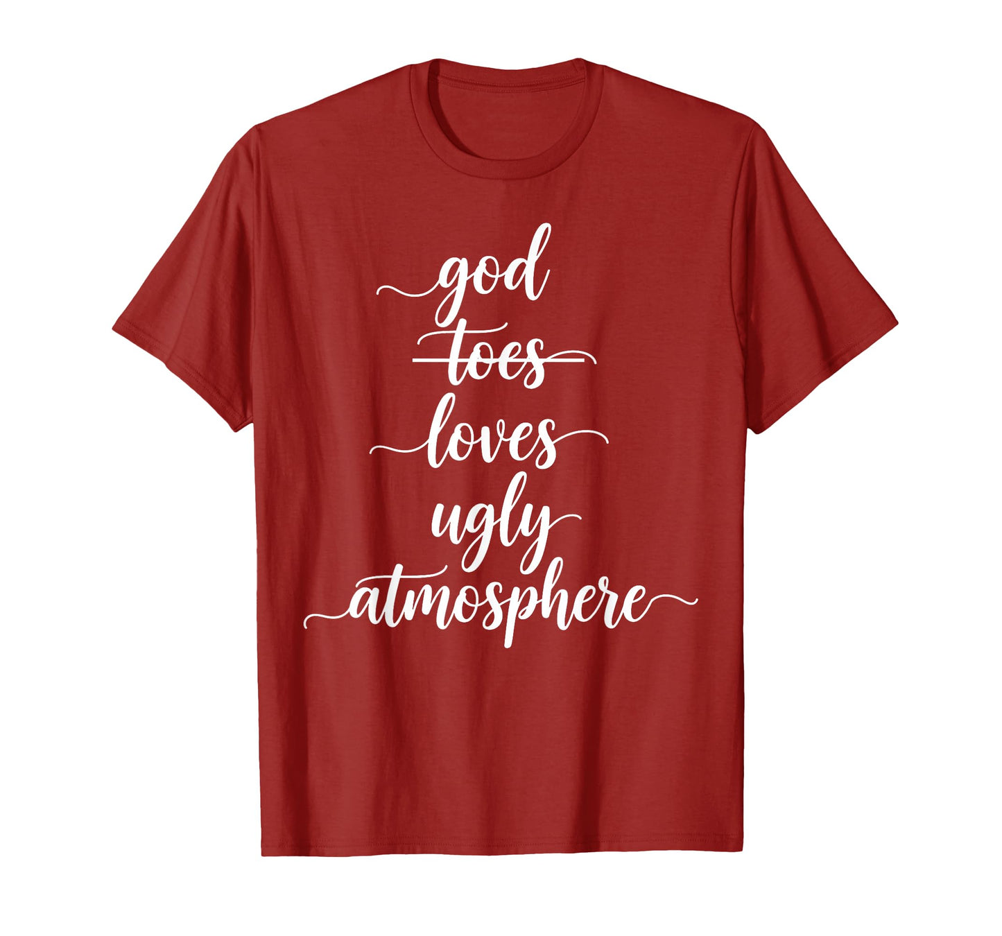 Funny God Loves Ugly Atmosphere Christian T-Shirt