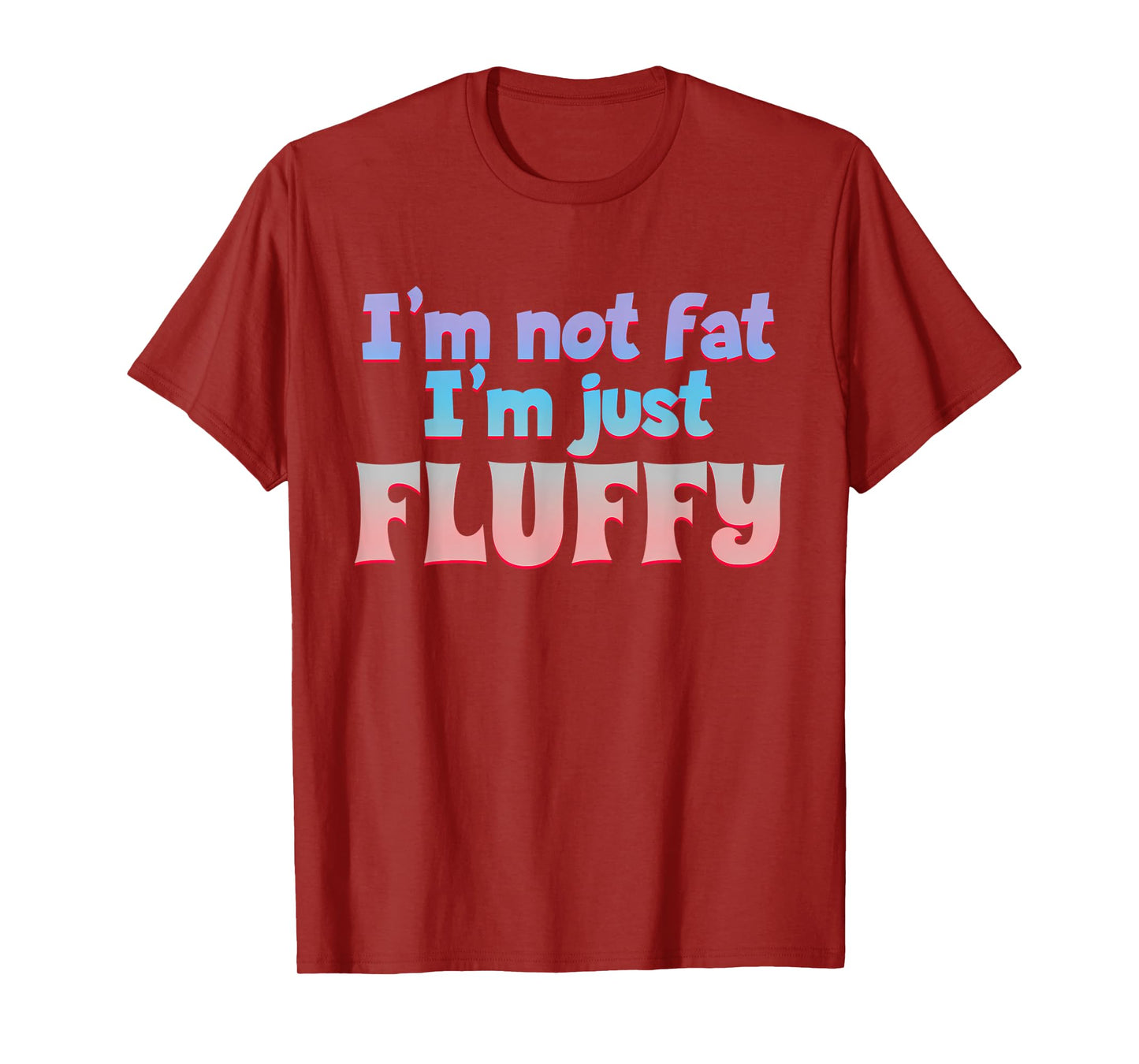 I'm Not Fat I'm Just Fluffy Funny Quote T-Shirt