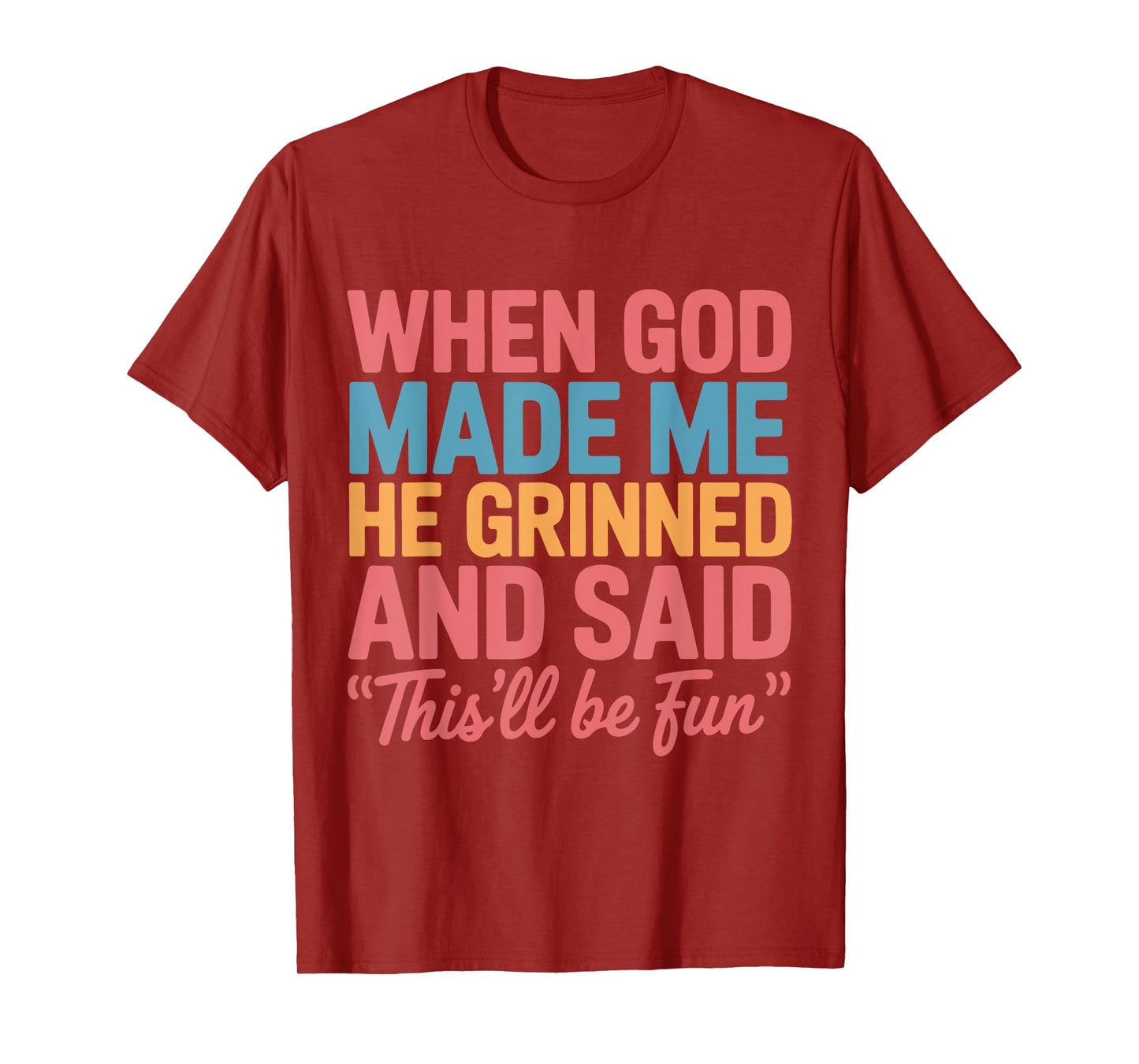 When God Made Me He Grinned and Said This'll Be Fun Saying T-Shirt