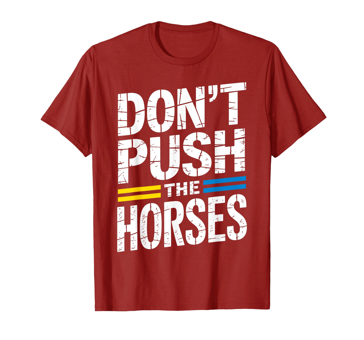 Don’t Push The Horses Sarcastic Funny Meme Quote T-Shirt