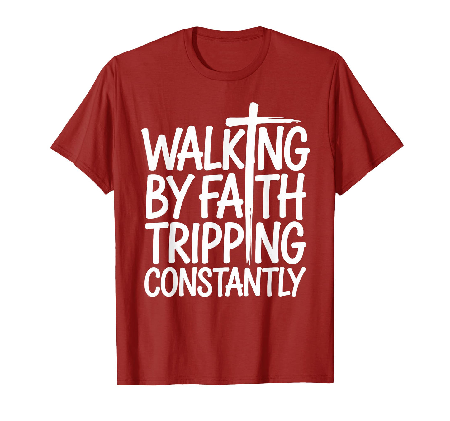 Walking by Faith Tripping Constantly Funny Walk with God T-Shirt