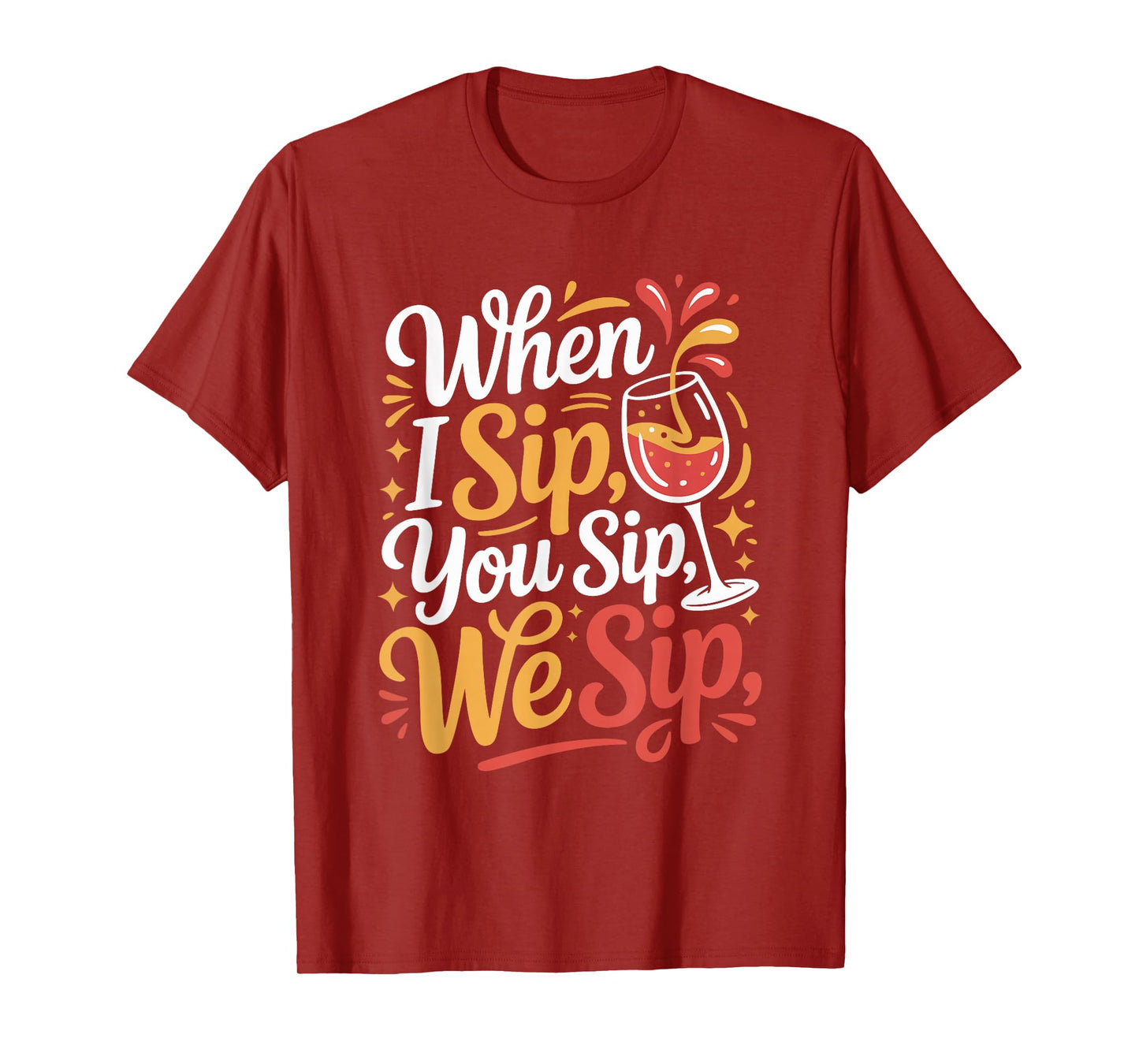When I Sip You Sip We Sip Wine Quote Fun T-Shirt