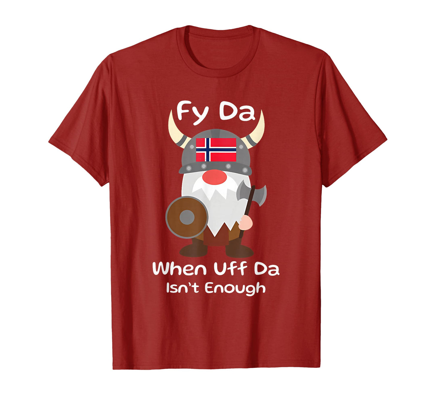 Fy Da When Uff Da Isn't Enough funny design T-Shirt