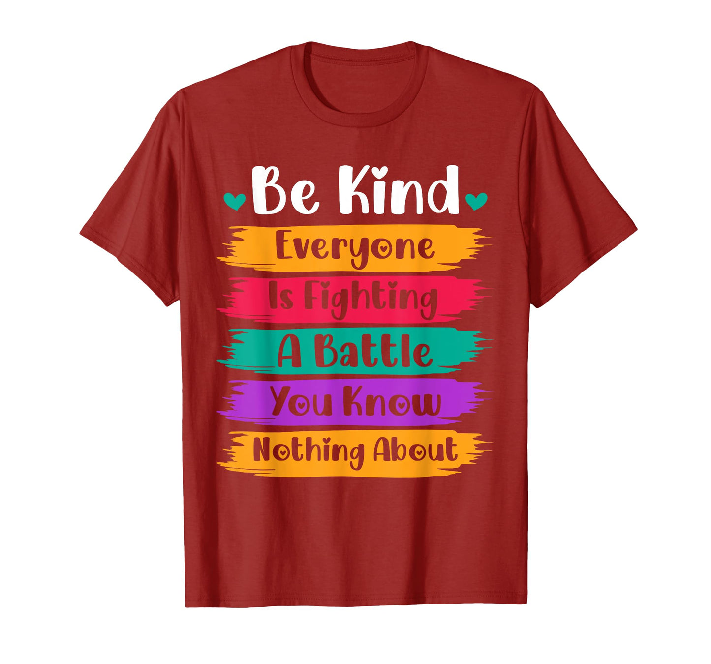 Be Kind Everyone Is Fighting A Battle You Know Nothing About T-Shirt