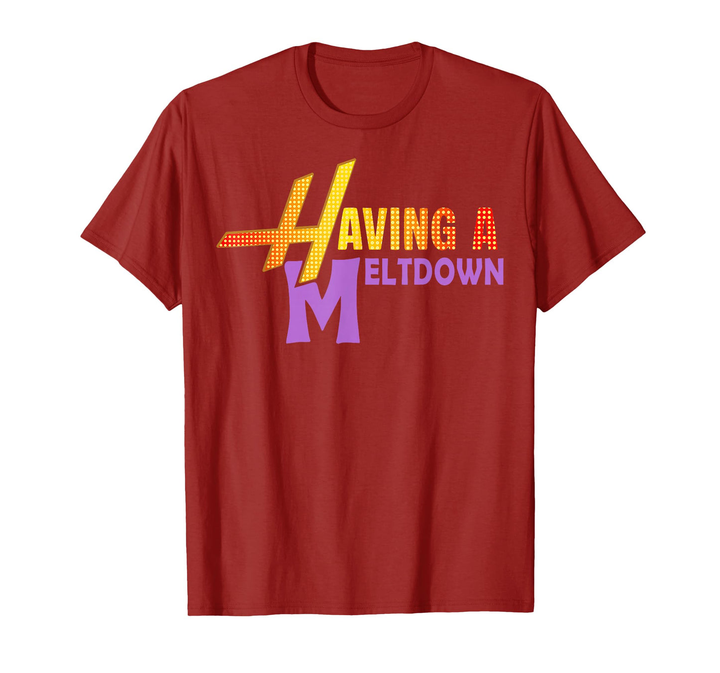 Having A Meltdown Shirt Funny Retro Having A Meltdown Quote T-Shirt