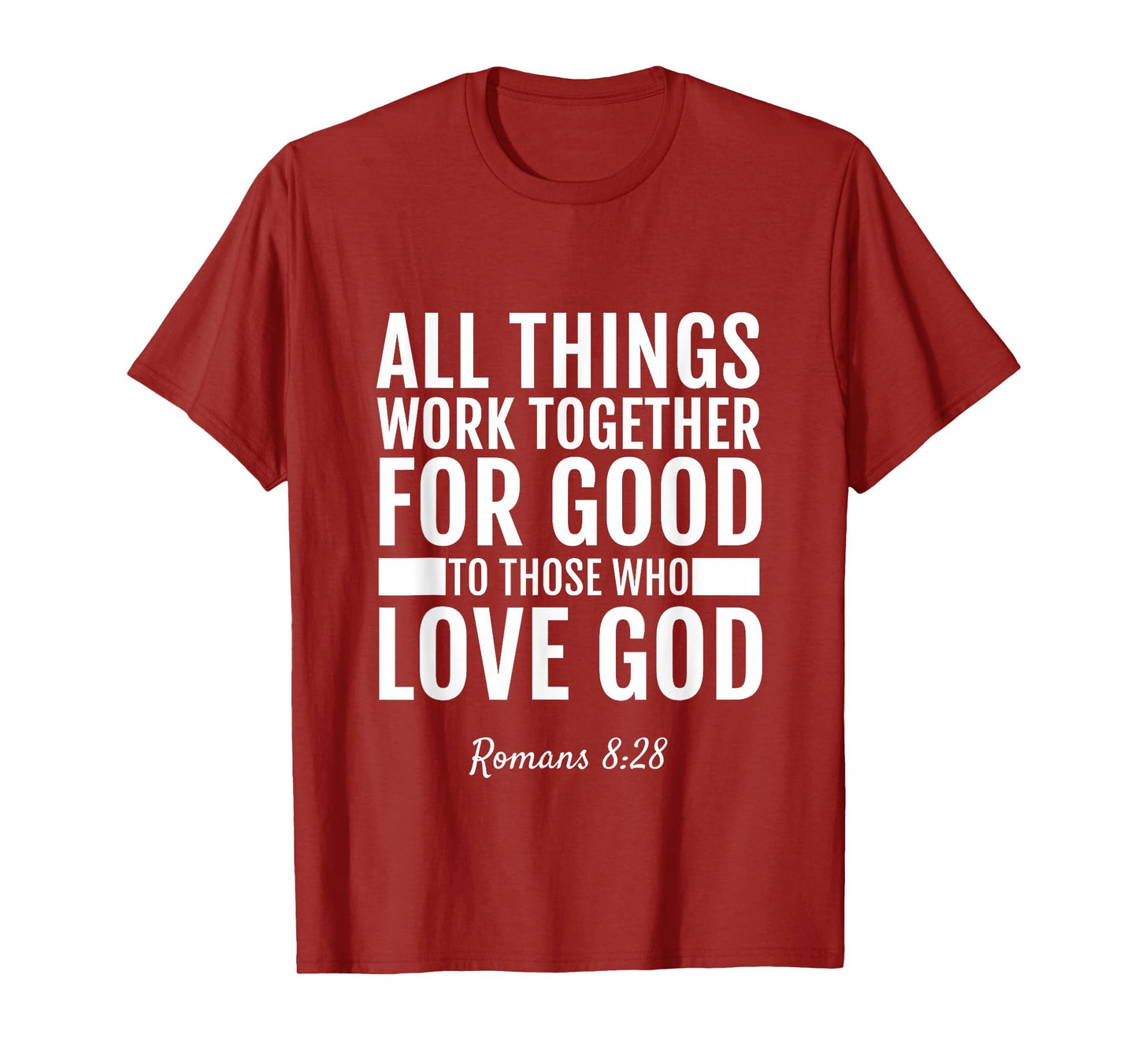Romans 8:28 All Things Work Together For Good T-Shirt Bible T-Shirt