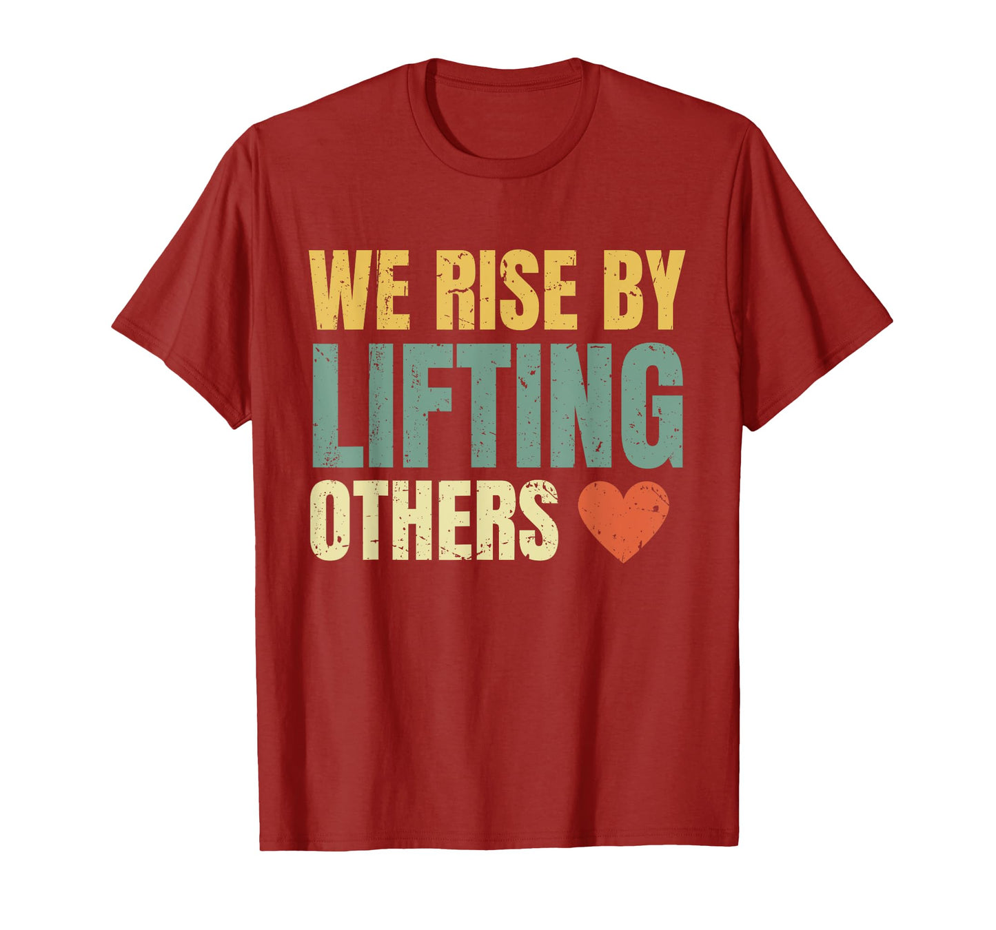 We Rise By Lifting Others Inspirational Motivational Quote T-Shirt