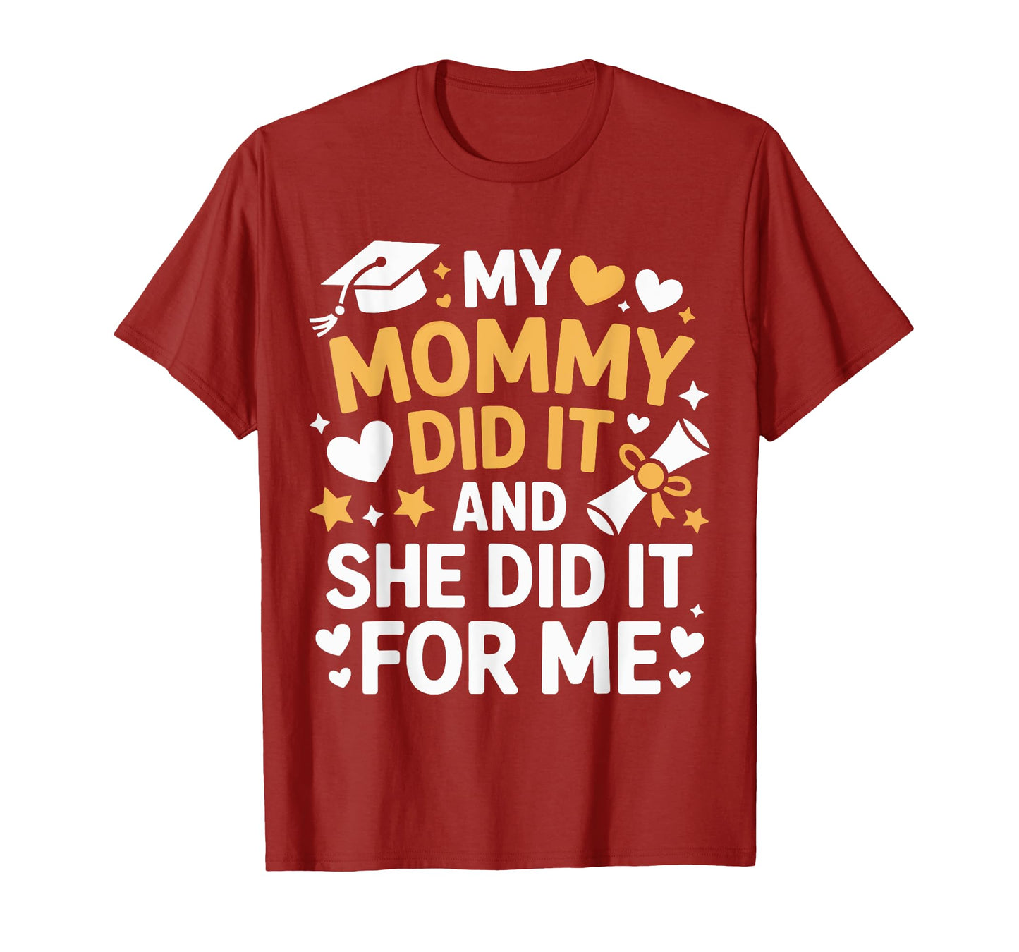 My Mommy Did It Graduation Graduated Mom Proud Children T-Shirt