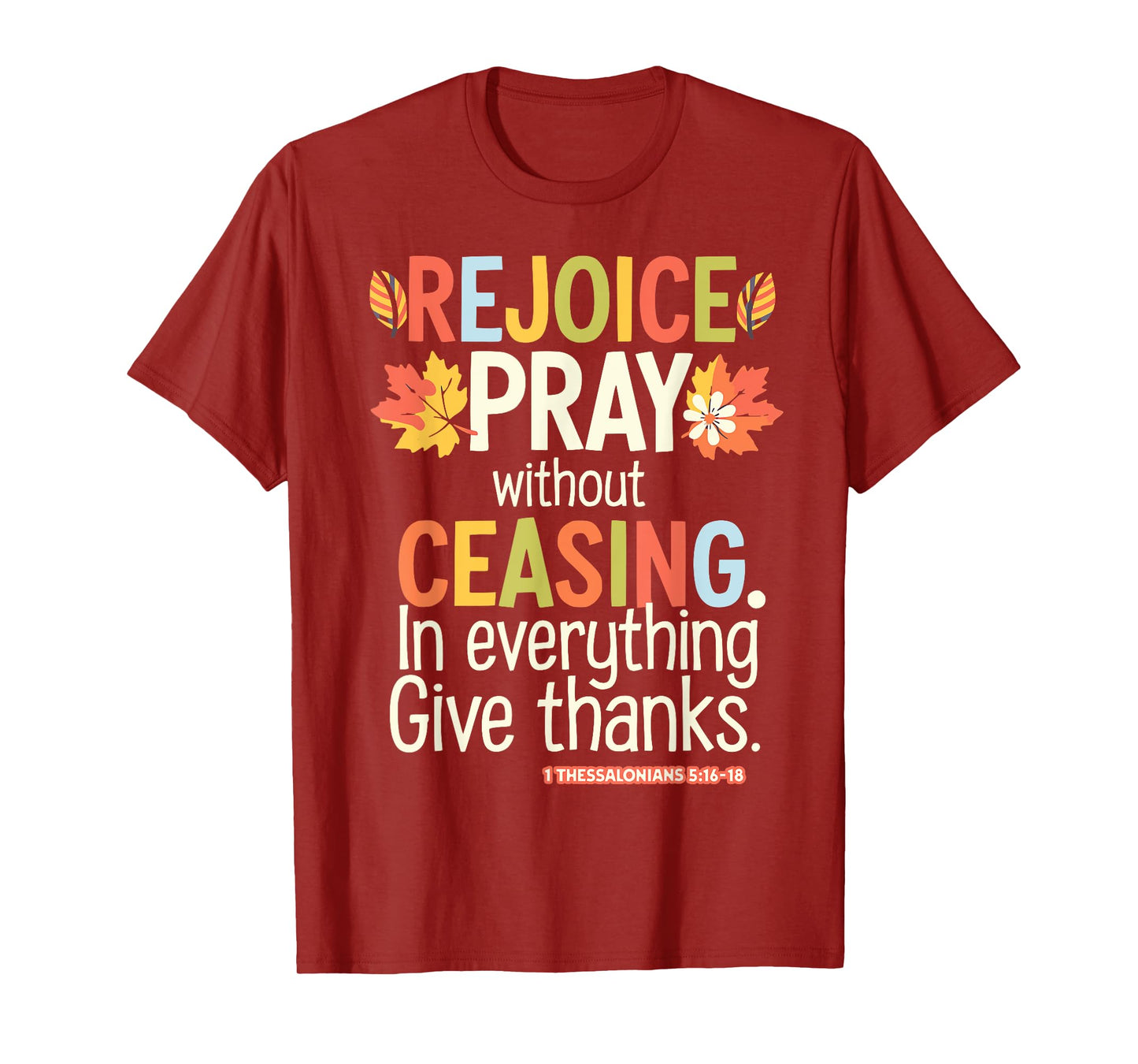 Rejoice Pray Without Ceasing 1 Thessalonians 5:16-18 T-Shirt