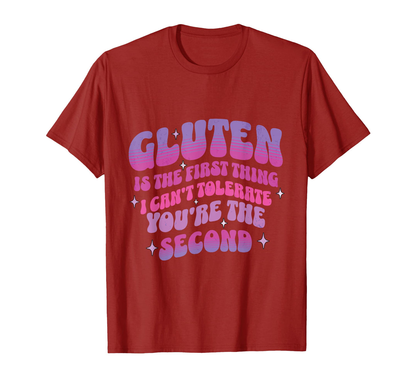 Gluten Is The First Thing I Cannot Tolerate You Are Second T-Shirt