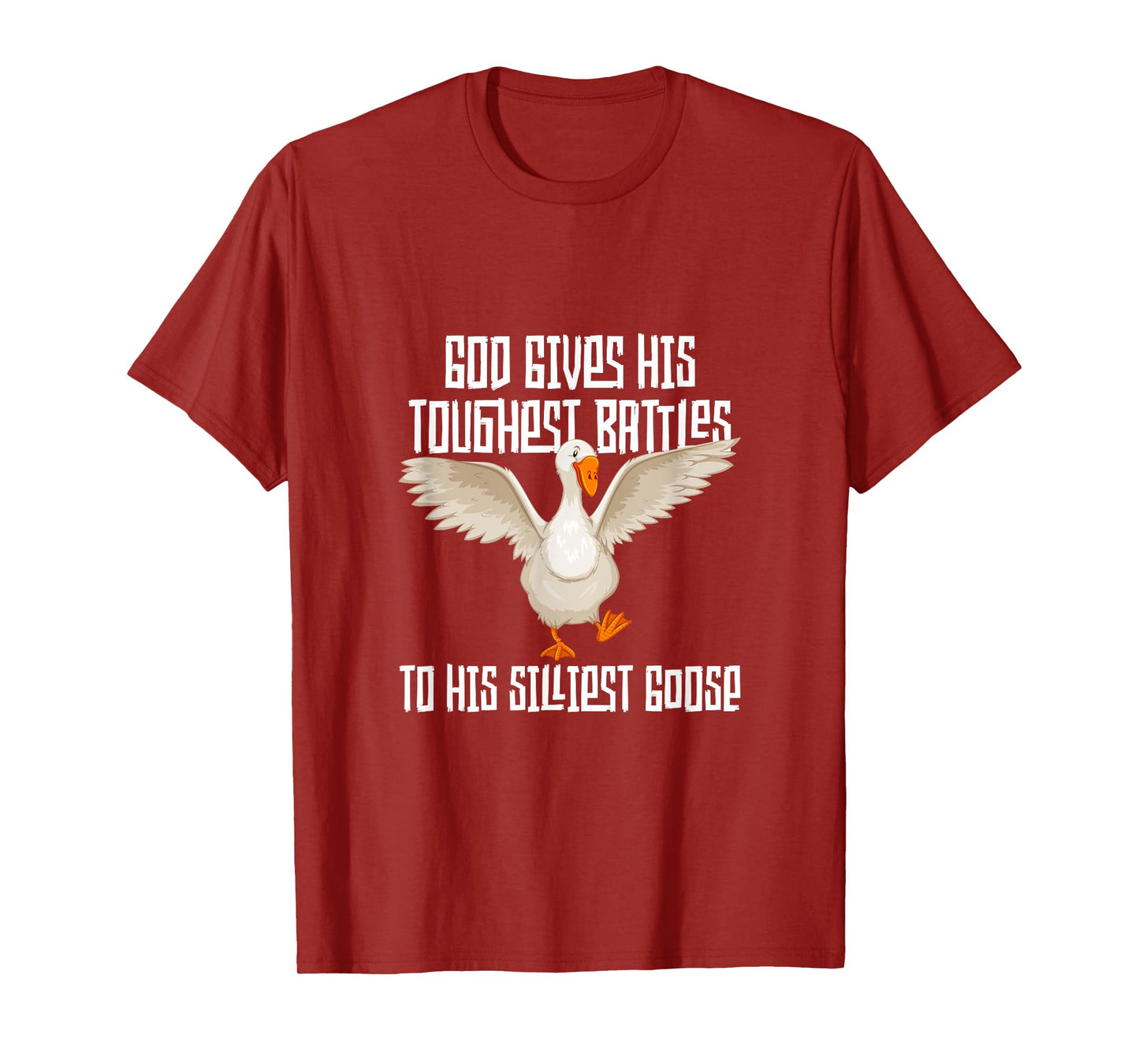 God Gives His Toughest Battles to His Silliest Goose T-Shirt