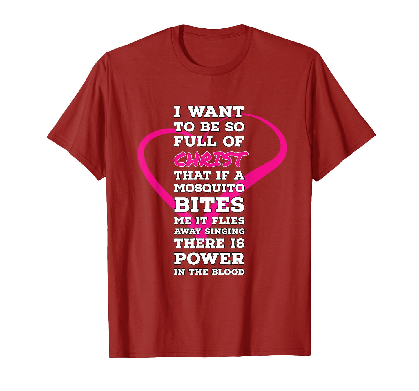 I Want To Be So Full Of Christ Religious Humor Inspirational T-Shirt