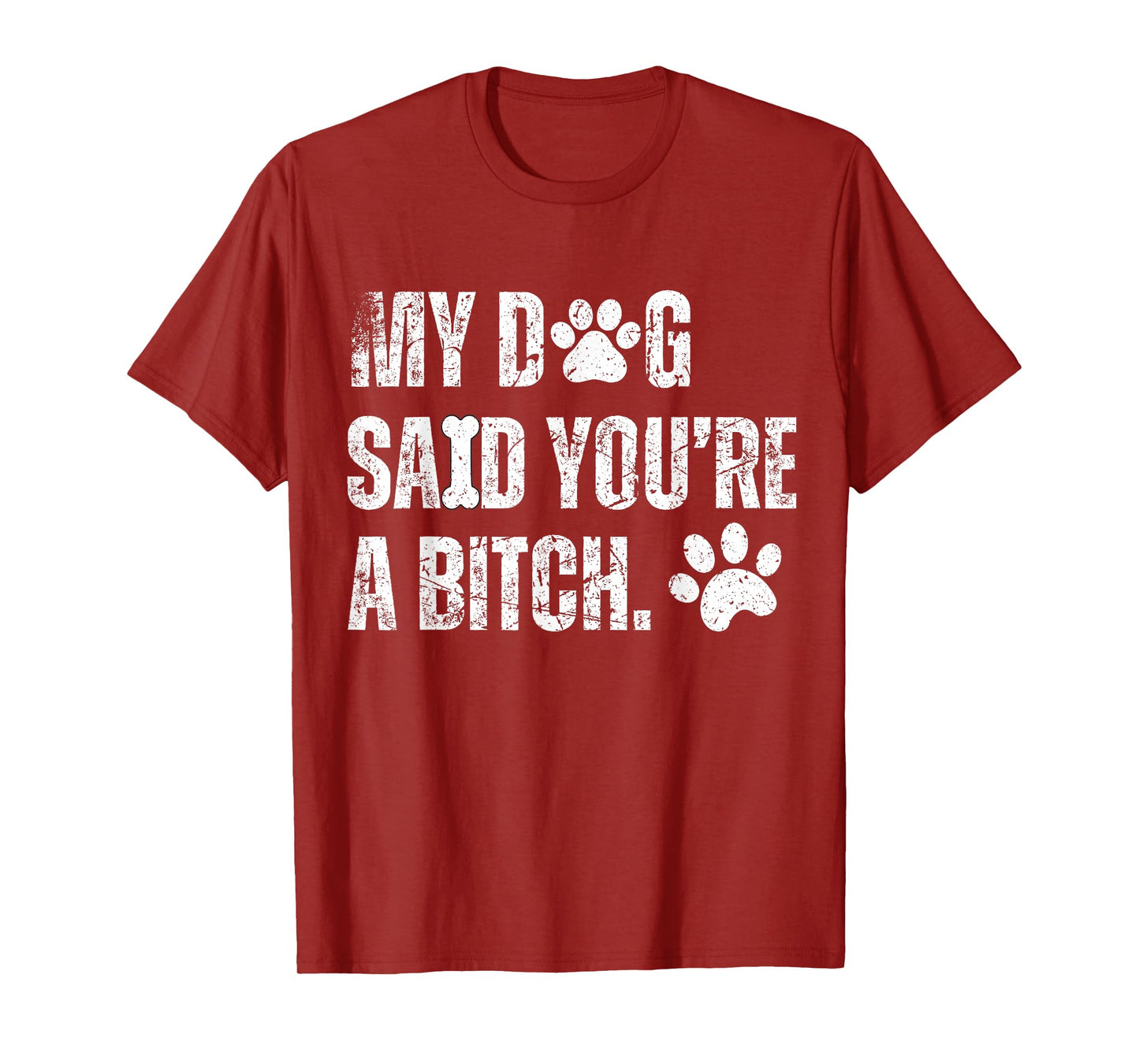 My Dog Said You're A Bitch Vintage Funny Dog Men Women T-Shirt