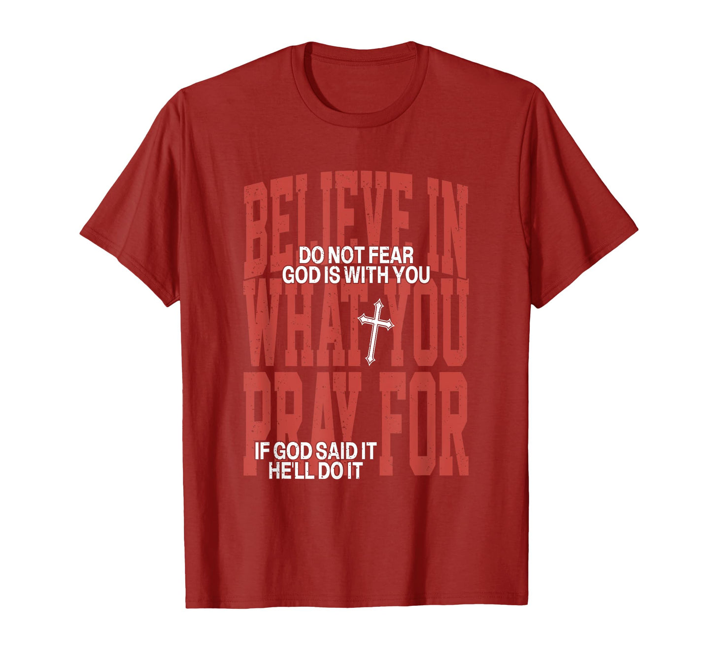 Believe In What You Pray For Do Not Fear God Is With You T-Shirt