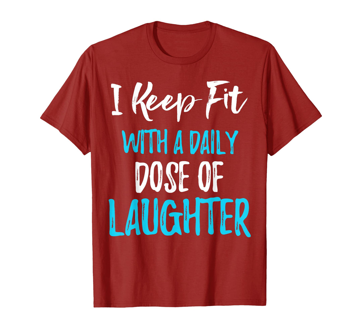 Laughing Quote I Keep Fit With A Daily Dose Of Laughter T-Shirt
