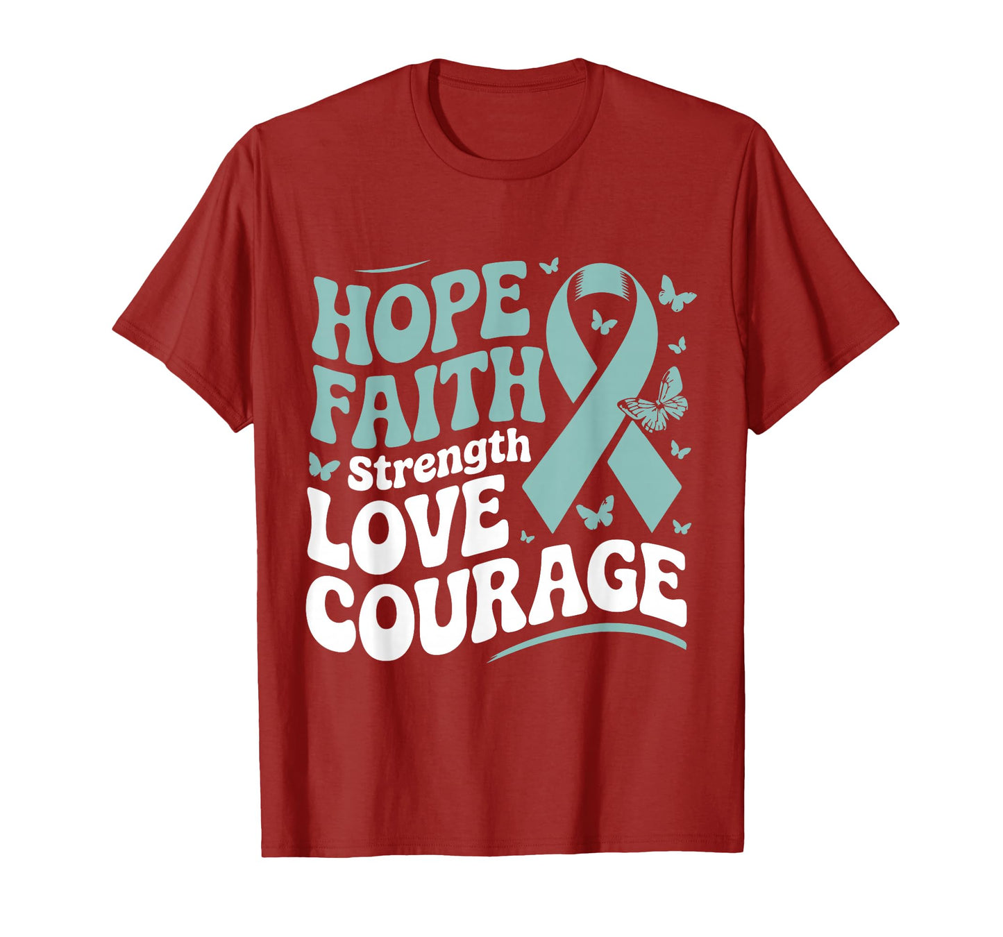 Ovarian Cancer Hope Faith Strength Love Courage Teal Ribbon T-Shirt