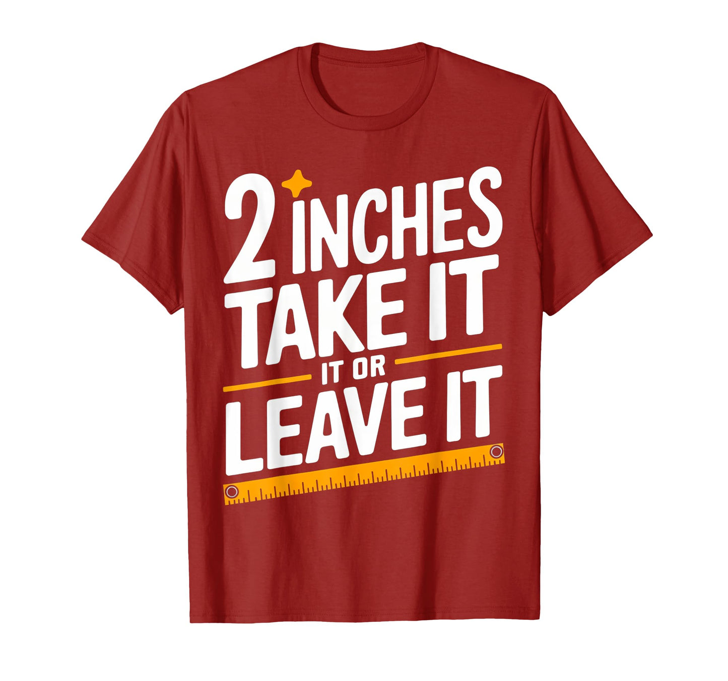 2 Inches Take It Or Leave It, Funny, Jokes, Sarcastic T-Shirt