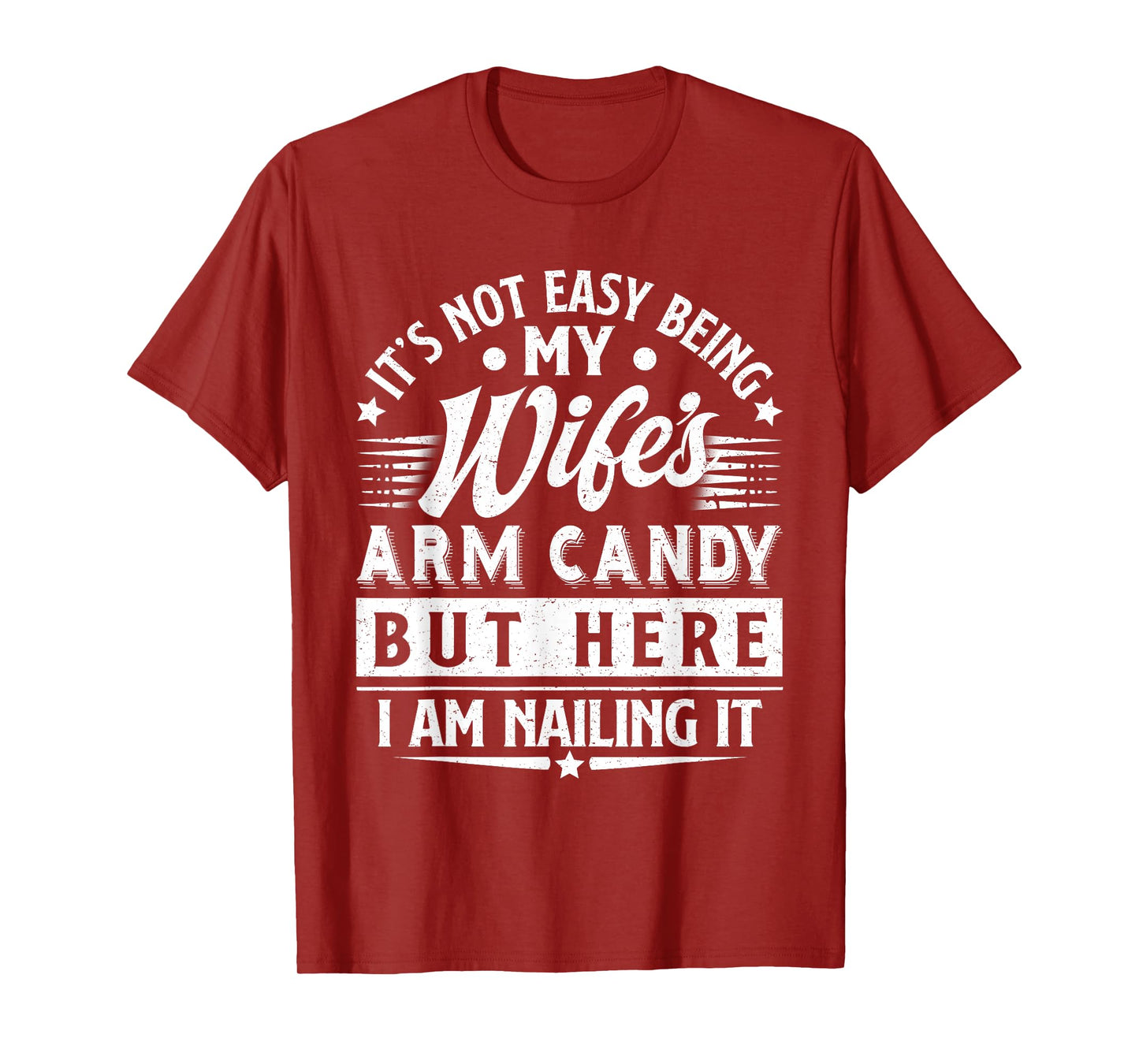 It's Not Easy Being My Wife's Arm Candy Funny Men Husband T-Shirt