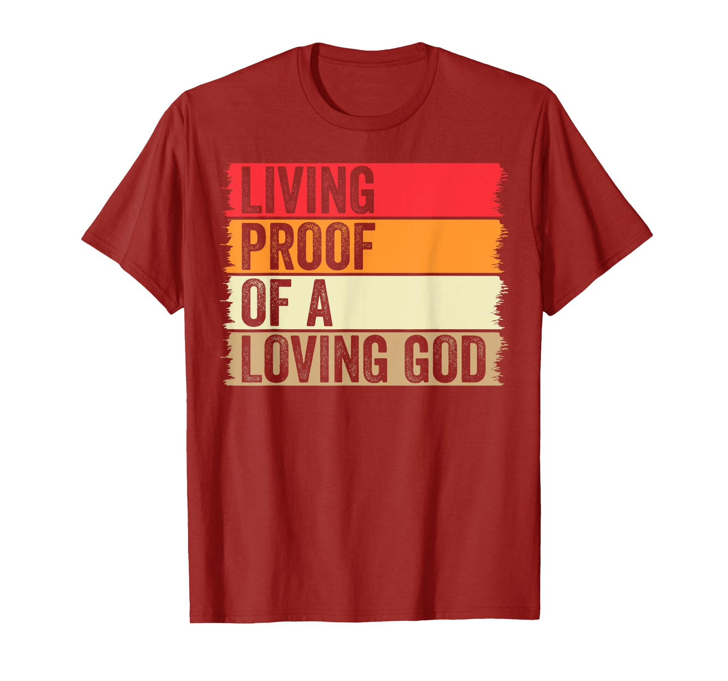 Living Proof Of A Loving God Faith Christian Worship Jesus T-Shirt