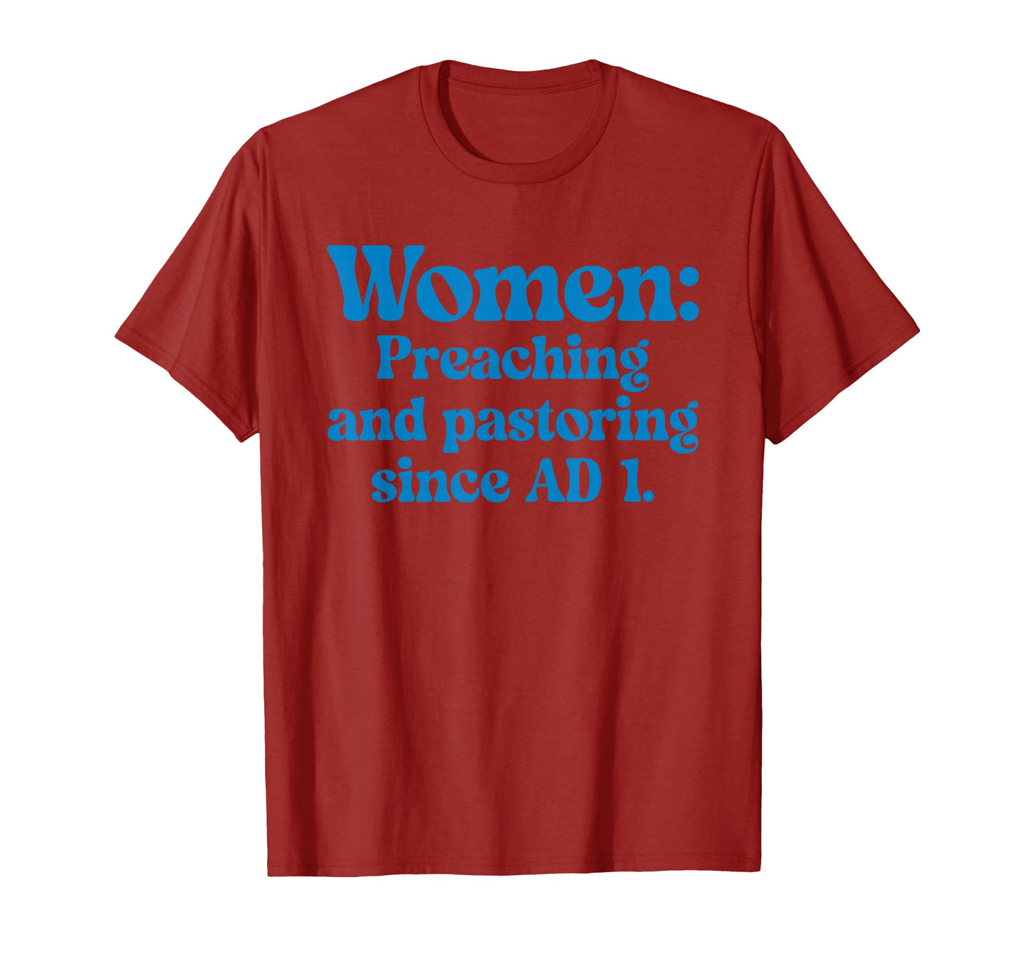 Women Preaching and Pastoring Since AD 1 Quote T-Shirt