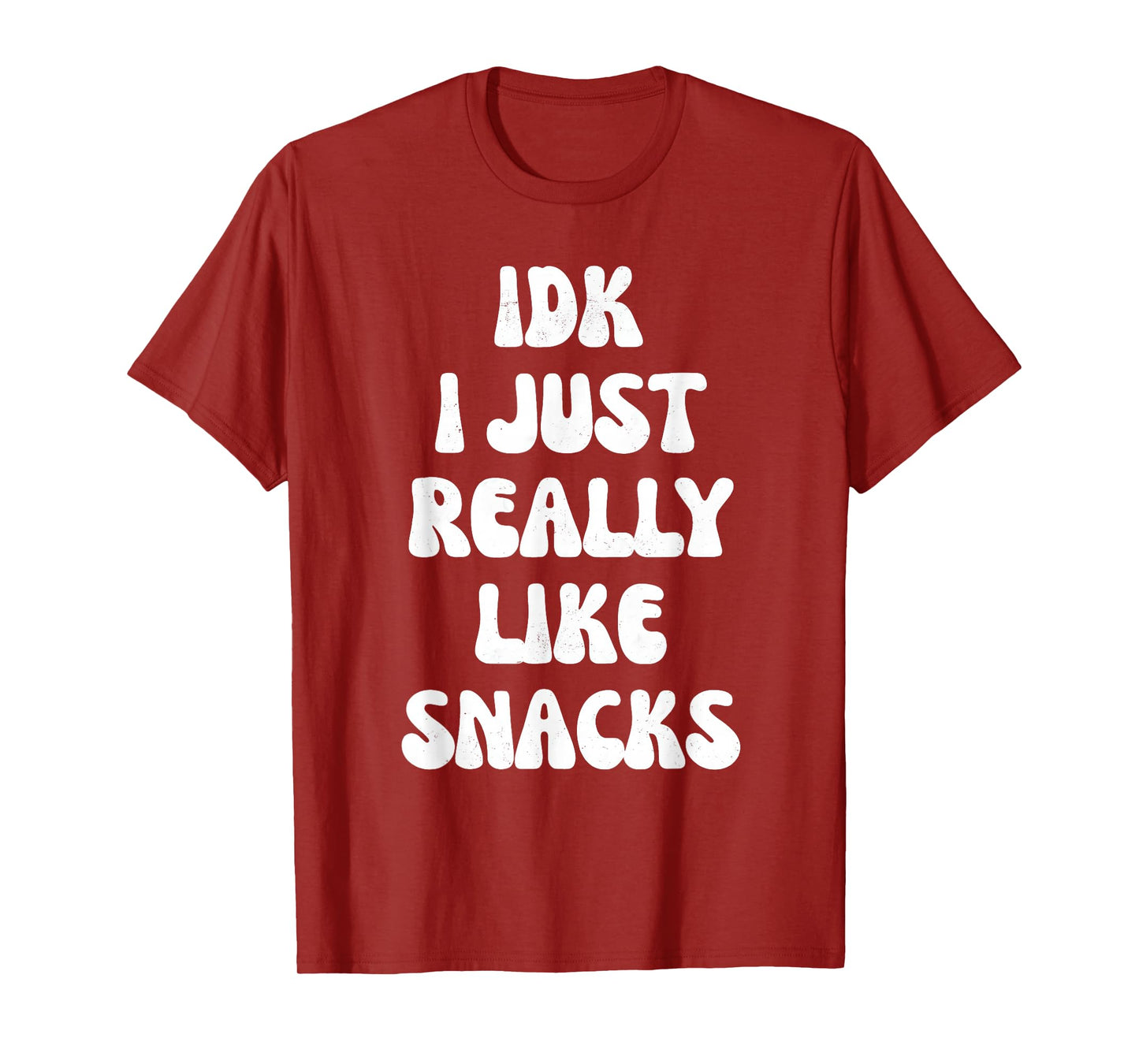 idk i just really like snacks funny for snacks lovers T-Shirt