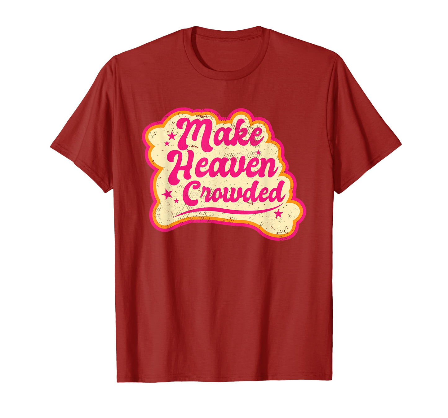 Make Heaven Crowded Bible Scripture Jesus Believer Christian T-Shirt