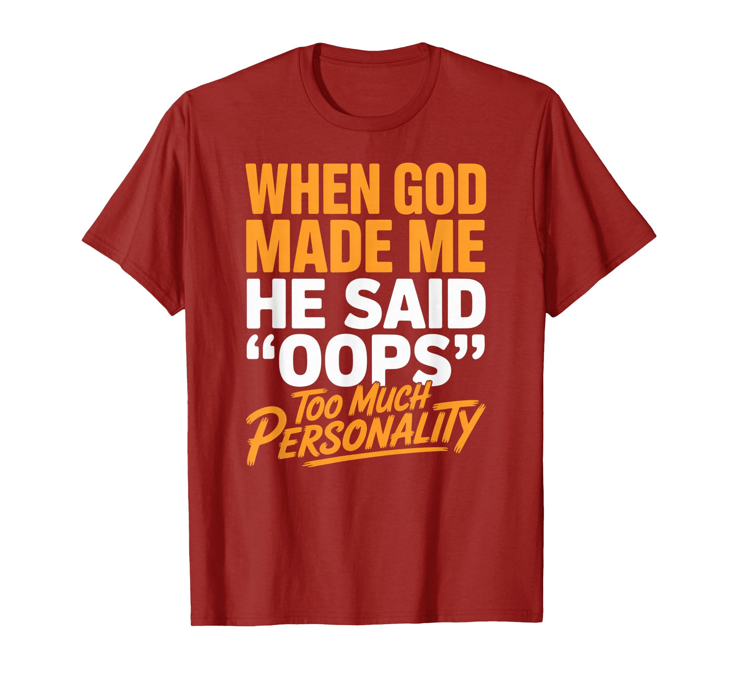 When God Made Me He Said Oops Too Much Personality T-Shirt