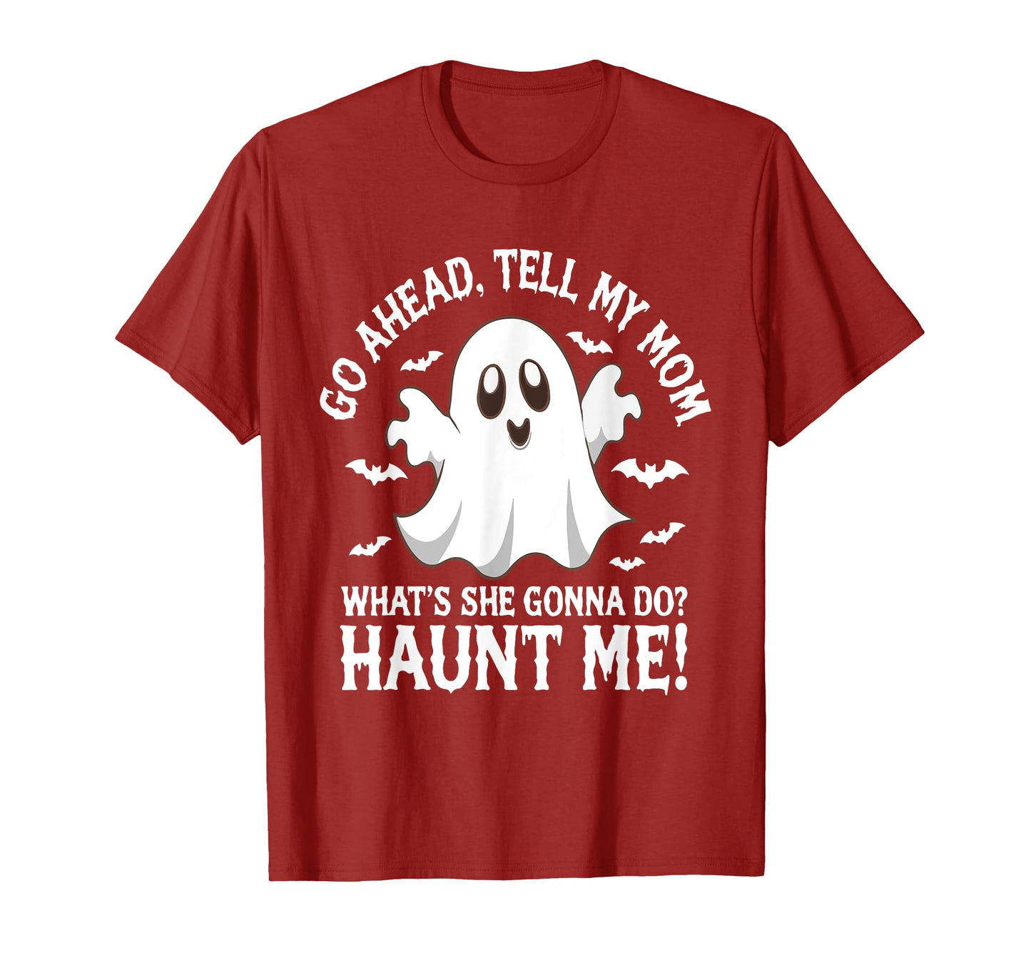 Go Ahead Tell My Mom What's She Gonna Do? Haunt Me? Funny T-Shirt