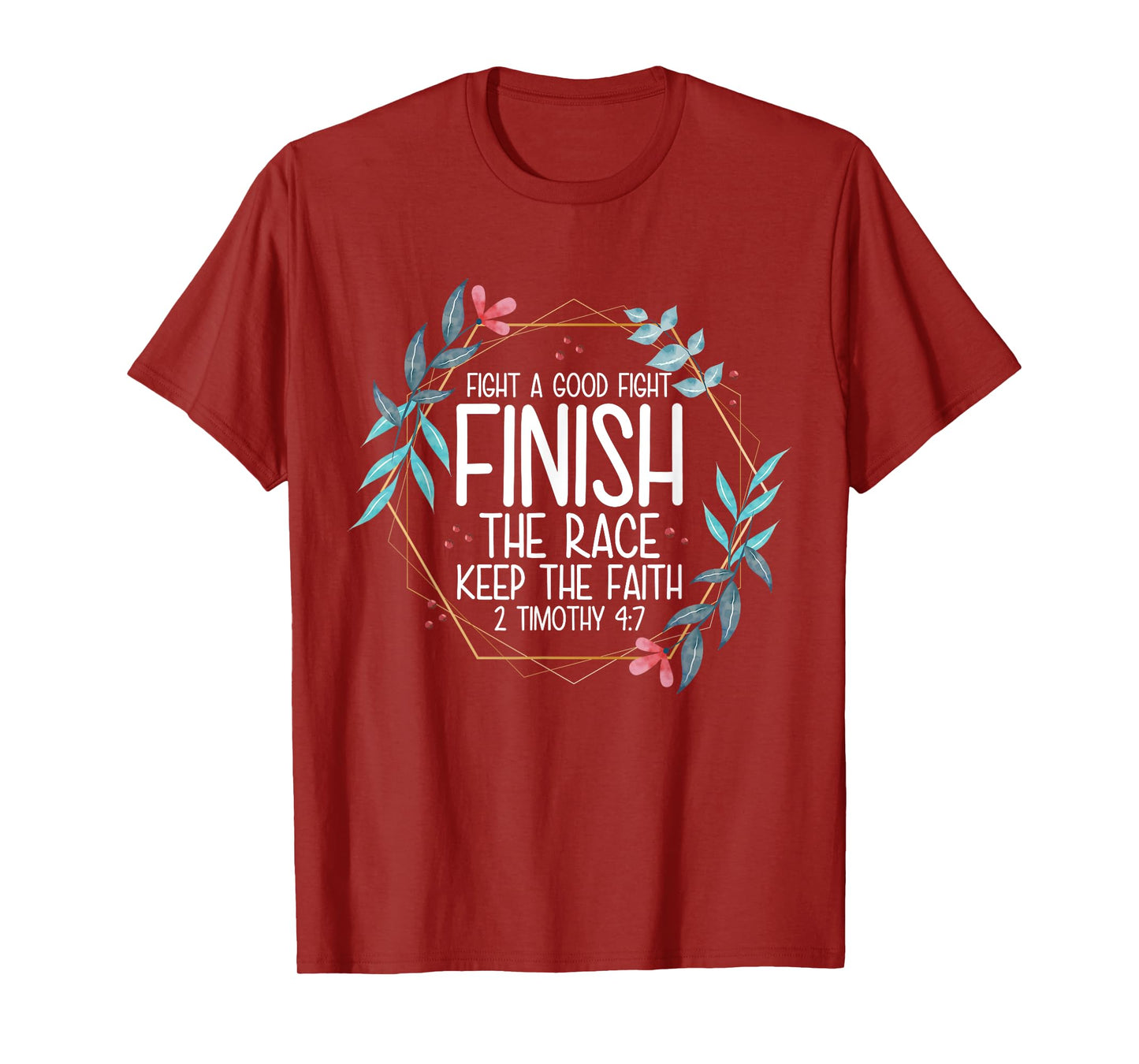 2 Timothy 4:7 Fight the Good Fight, Finish the Race T-Shirt
