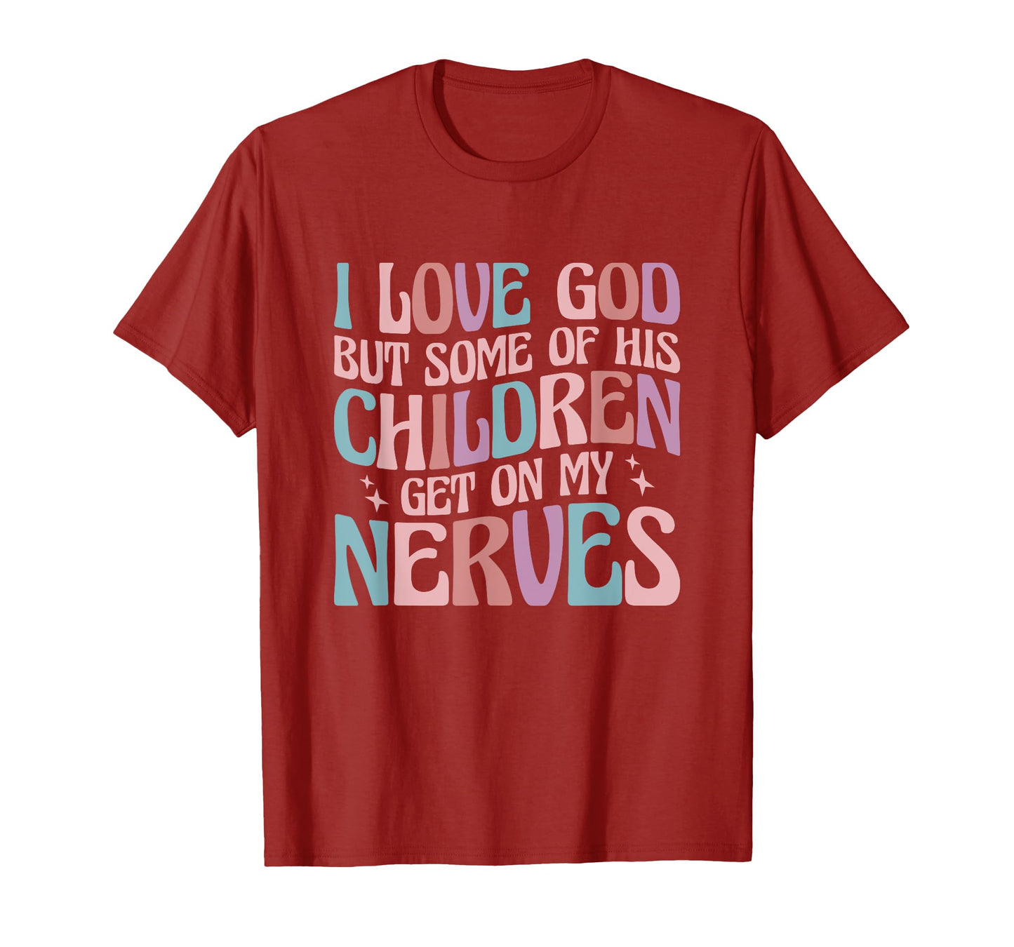 I love God But Some of His Children Get On My Nerves T-Shirt