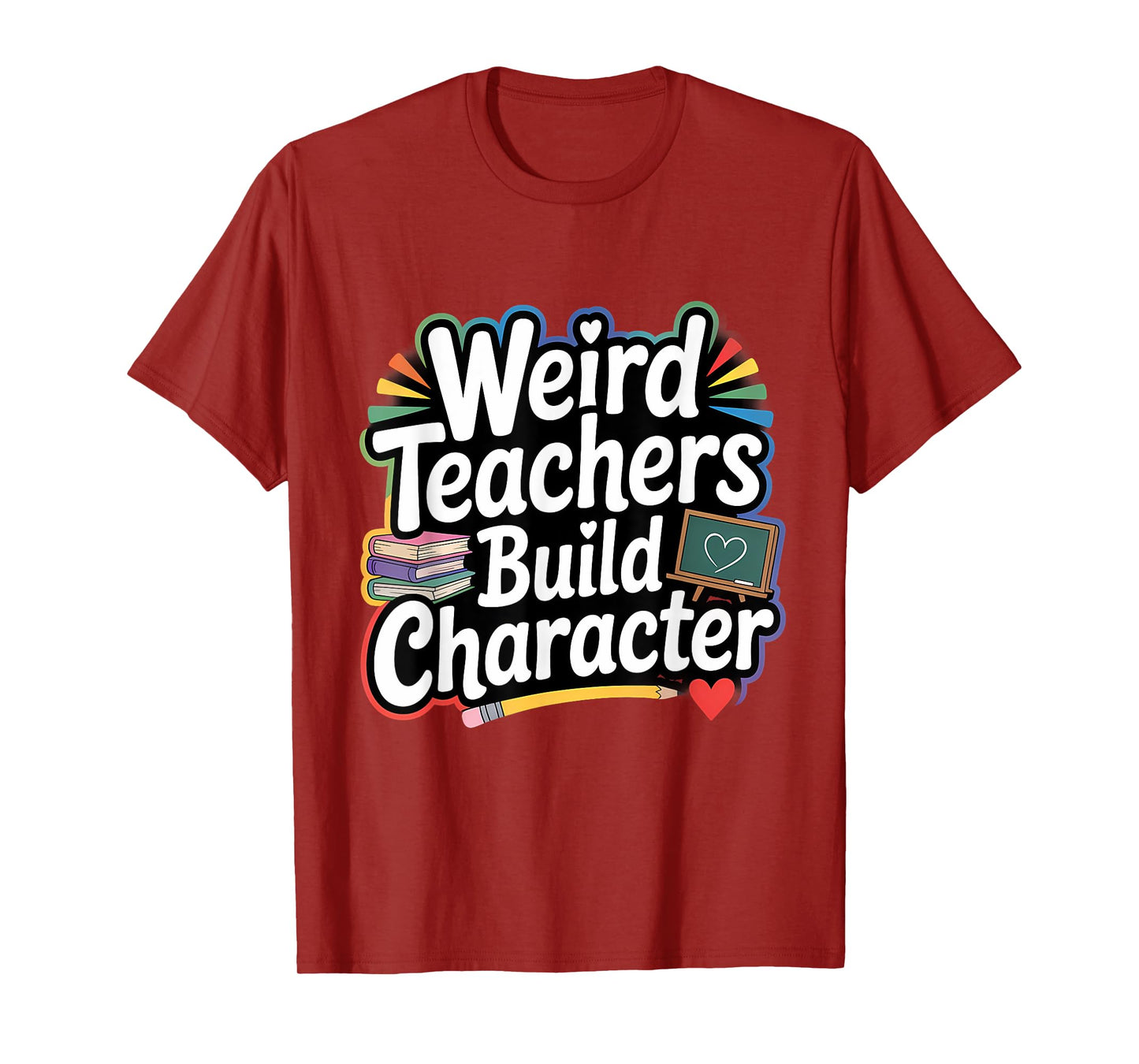Weird Teachers Build Character Funny Teacher T-Shirt