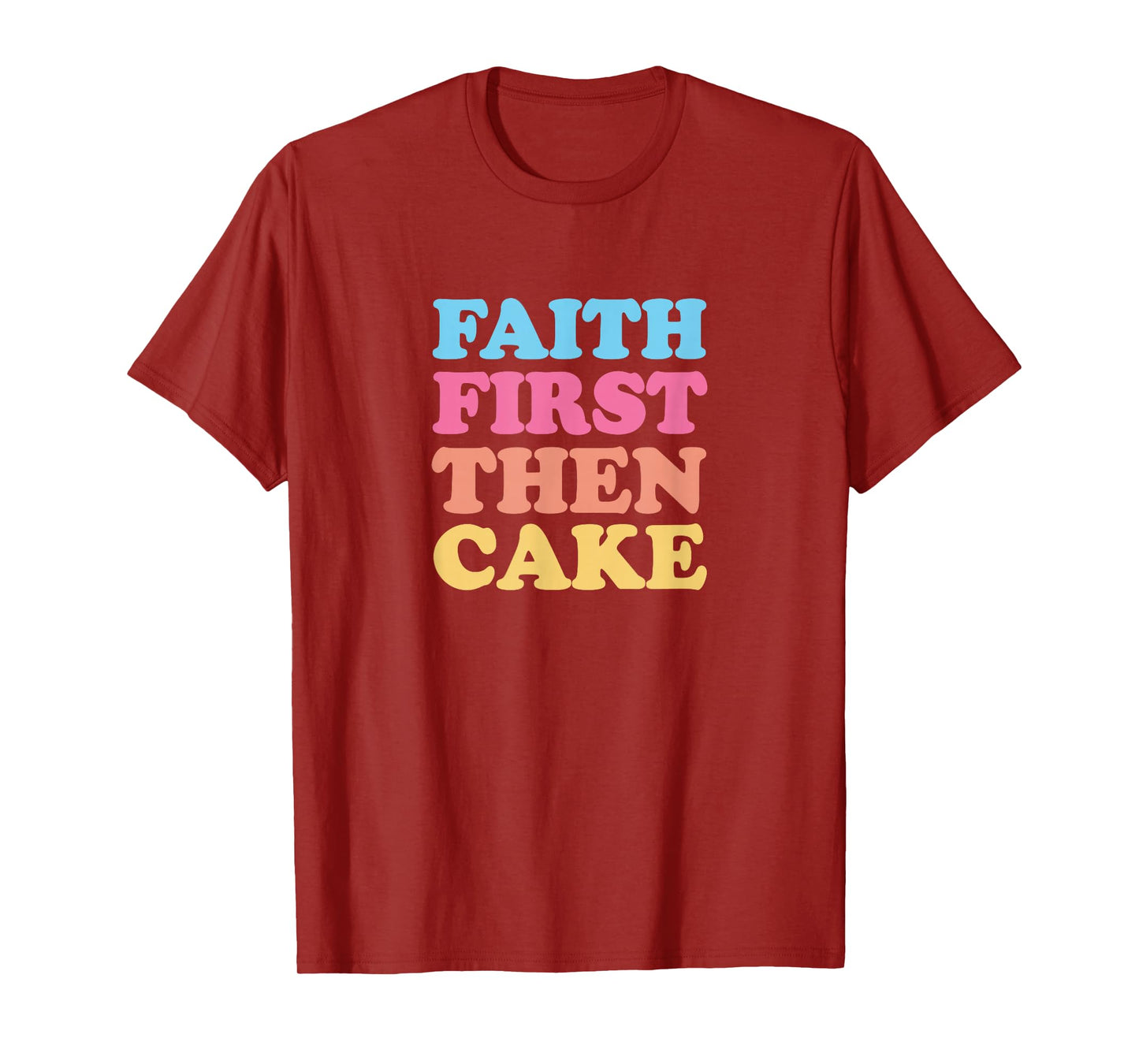 Faith First Then Cake T-Shirt
