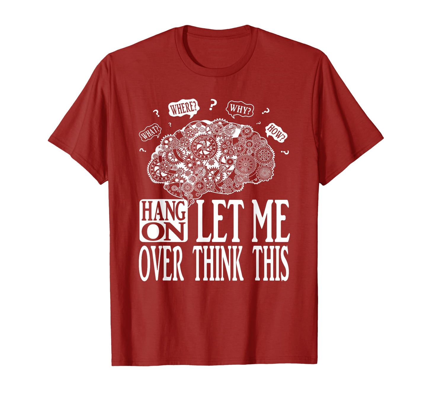 Hang On Let Me Over think This, Mechanical Brain Image Funny T-Shirt