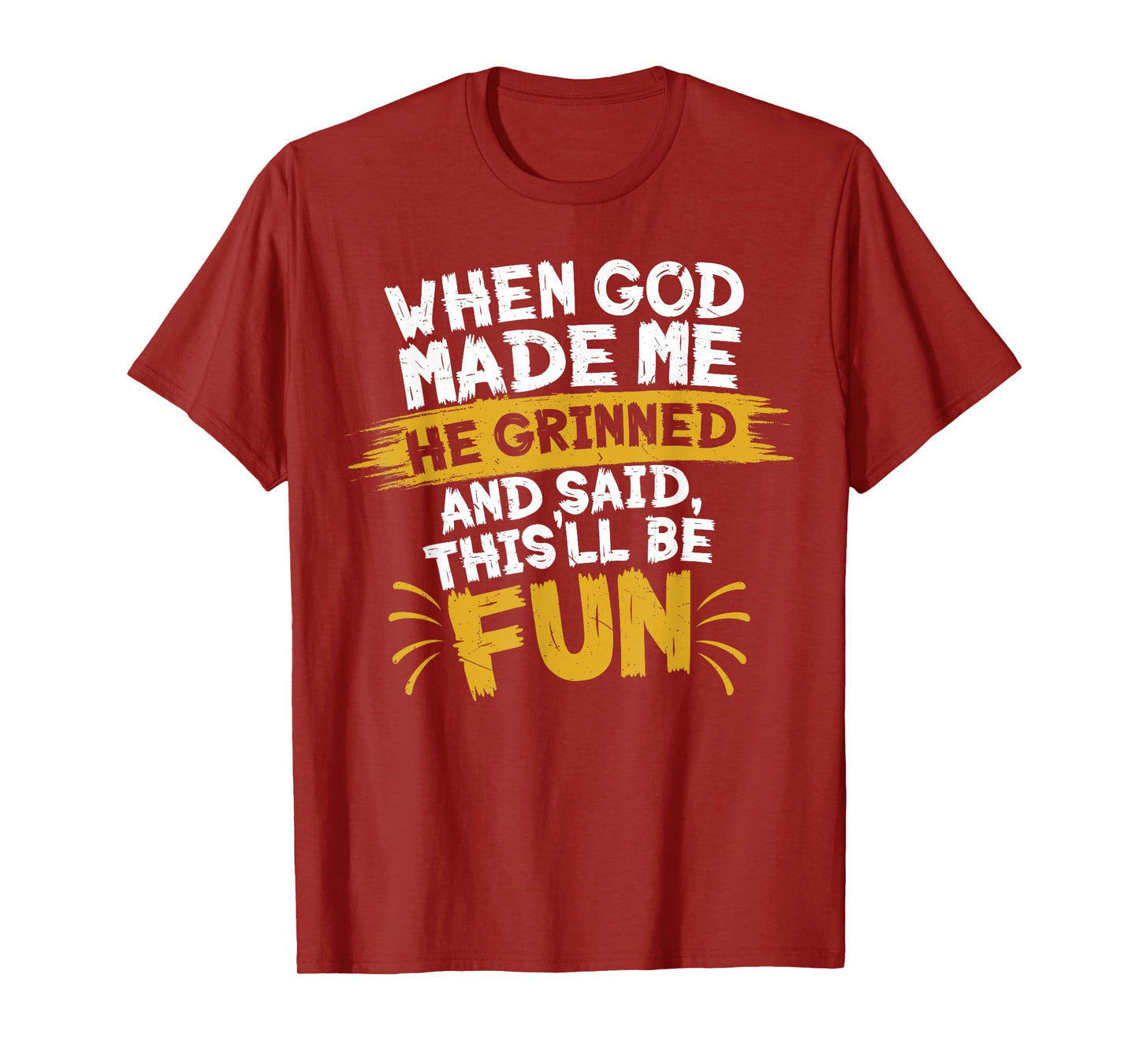 When God Made Me He Said This'll Be Fun-Religious Quote Fun T-Shirt