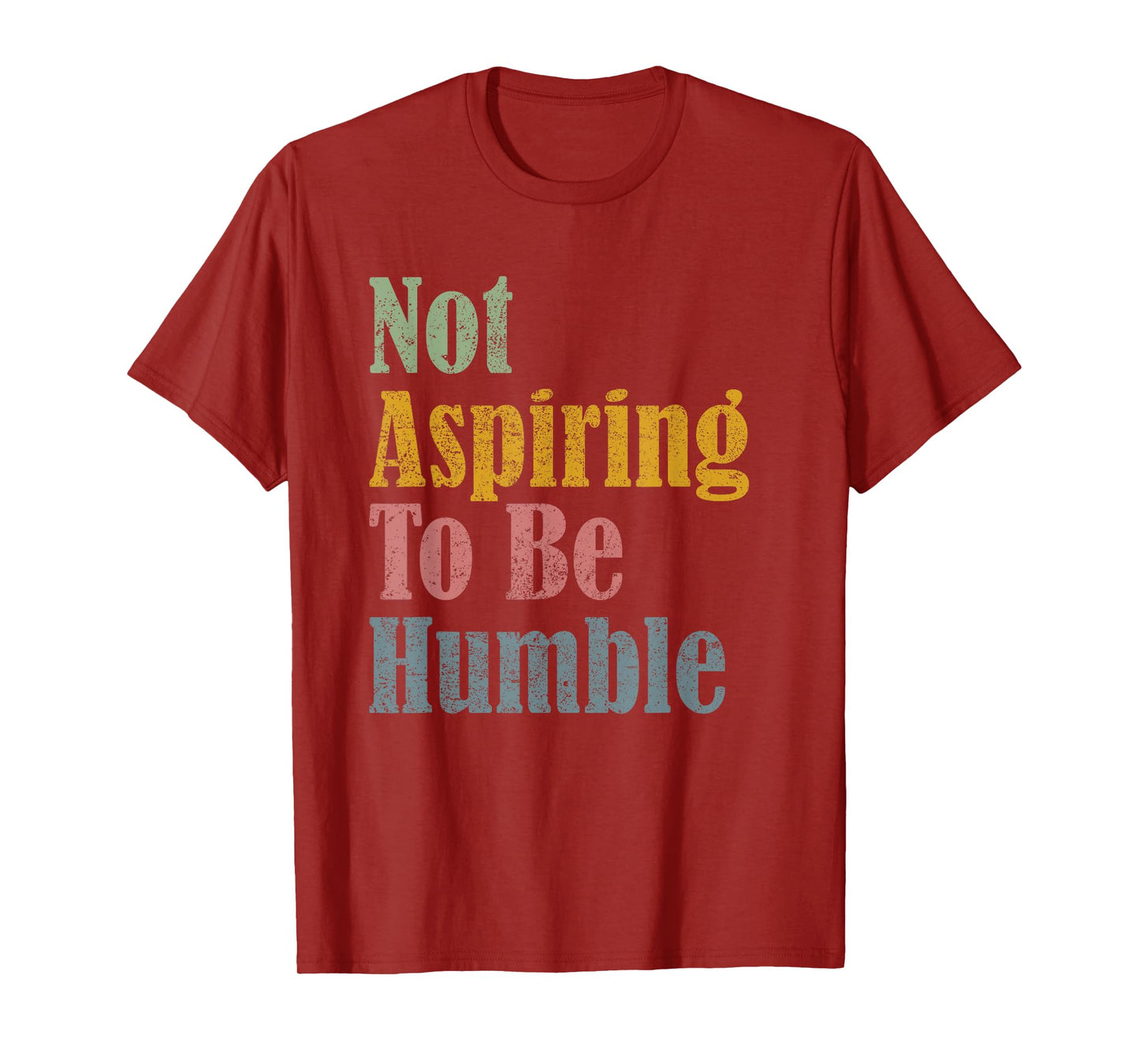 Not Aspiring To Be Humble T-Shirt