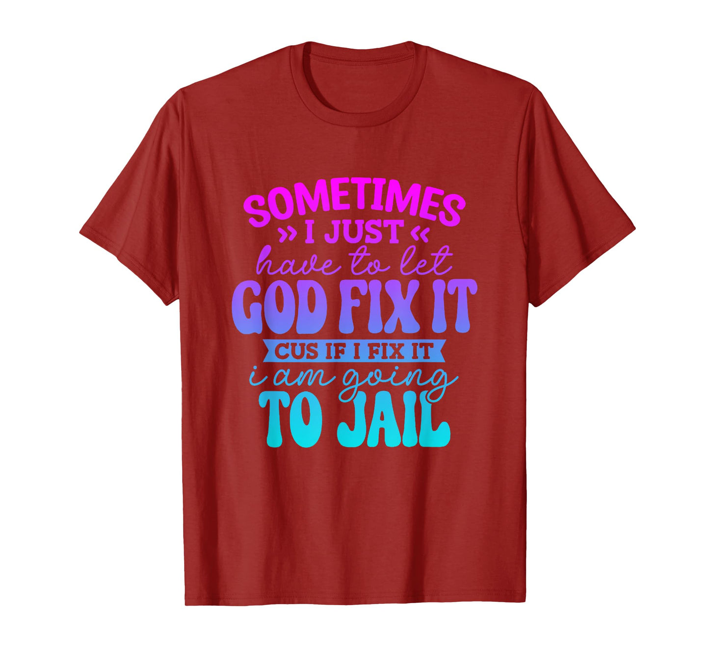 Sometimes I Just Have To Let God Fix It Funny Saying T-Shirt