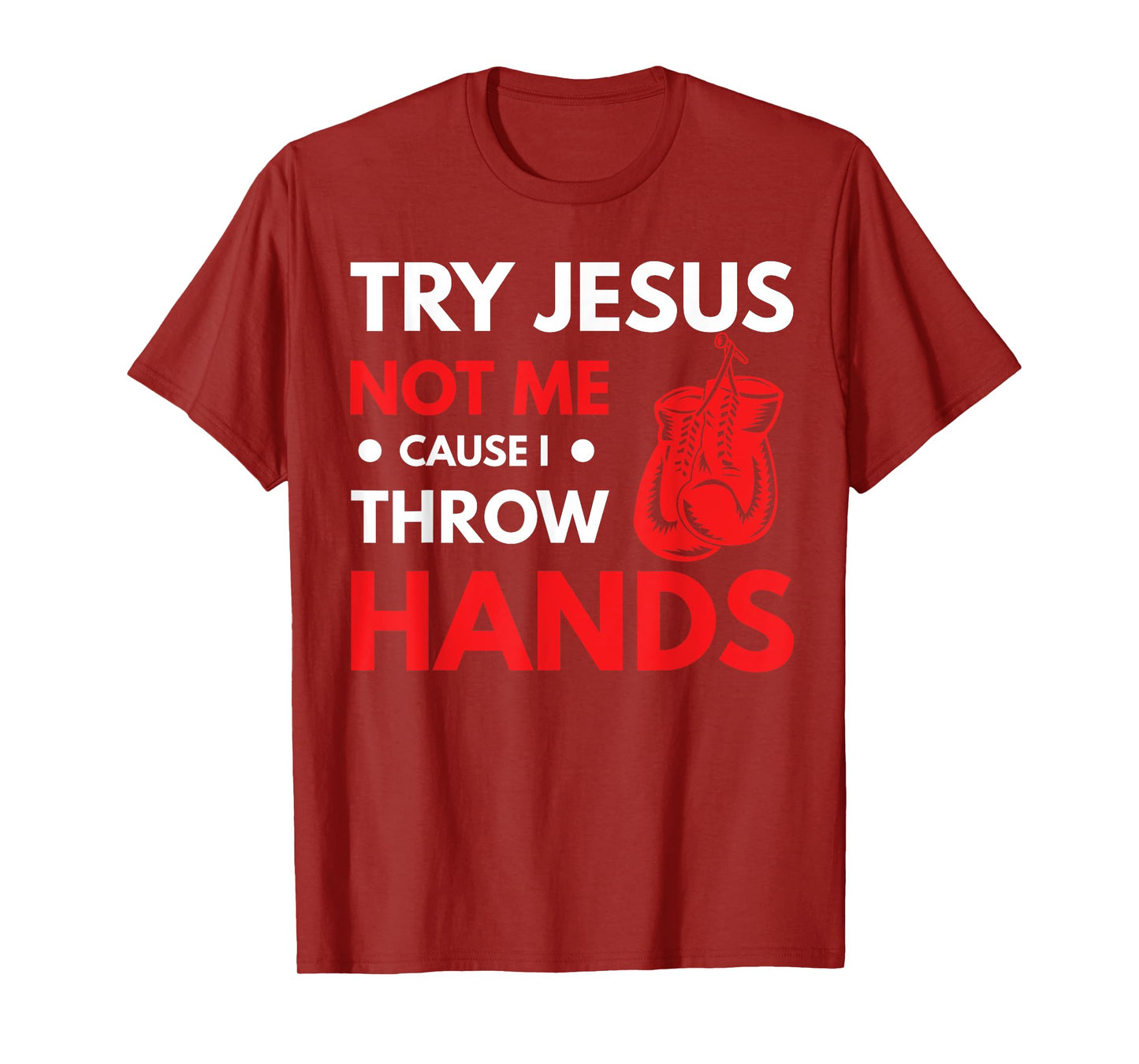 Funny Boxer Joke Try Jesus Not Me Cause I Throw Hands T-Shirt
