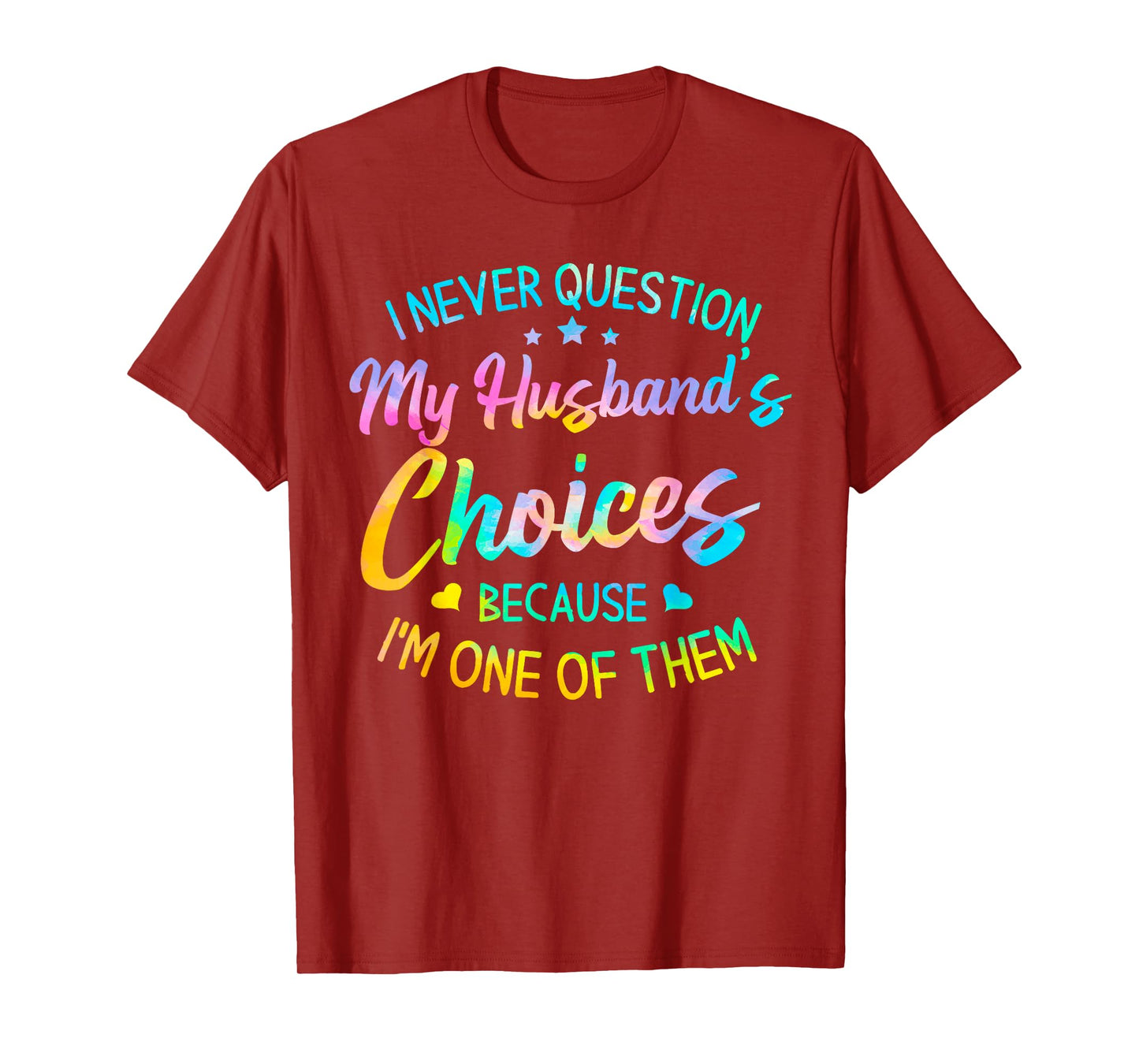 I Never Question My Husbands Choices Because I'm One of Them T-Shirt